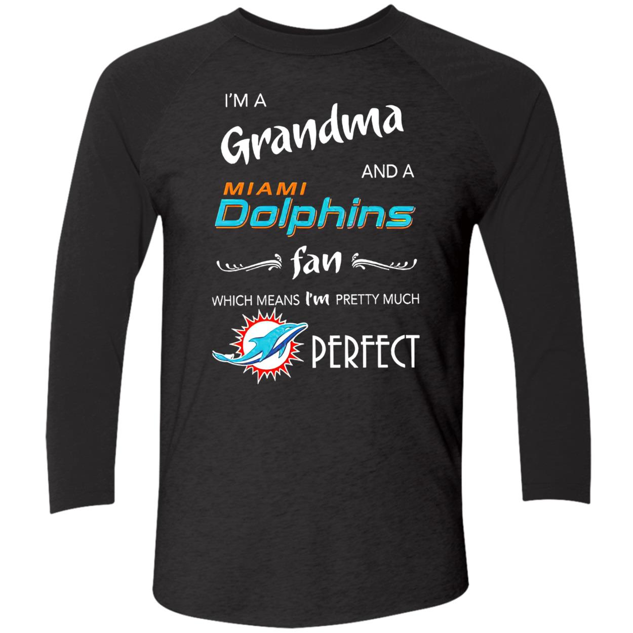 I’M A Grandma And A Miami Dolphins Fan Which Means I’M Pretty Much Perfect Shirt I’M A Grandma And A Miami Dolphins Fan Which Means I’M Pretty Much Perfect Shirt