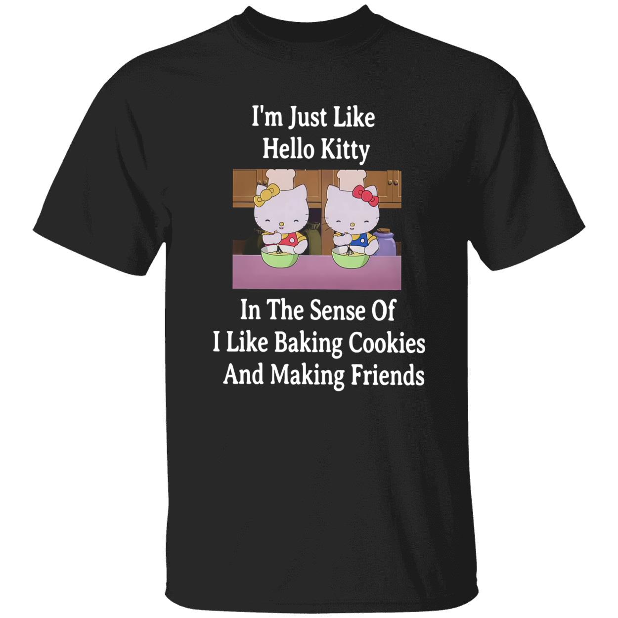 I’M Just Like Hello Kitty In The Sense Of I Like Baking Cookies Shirt I’M Just Like Hello Kitty In The Sense Of I Like Baking Cookies Shirt