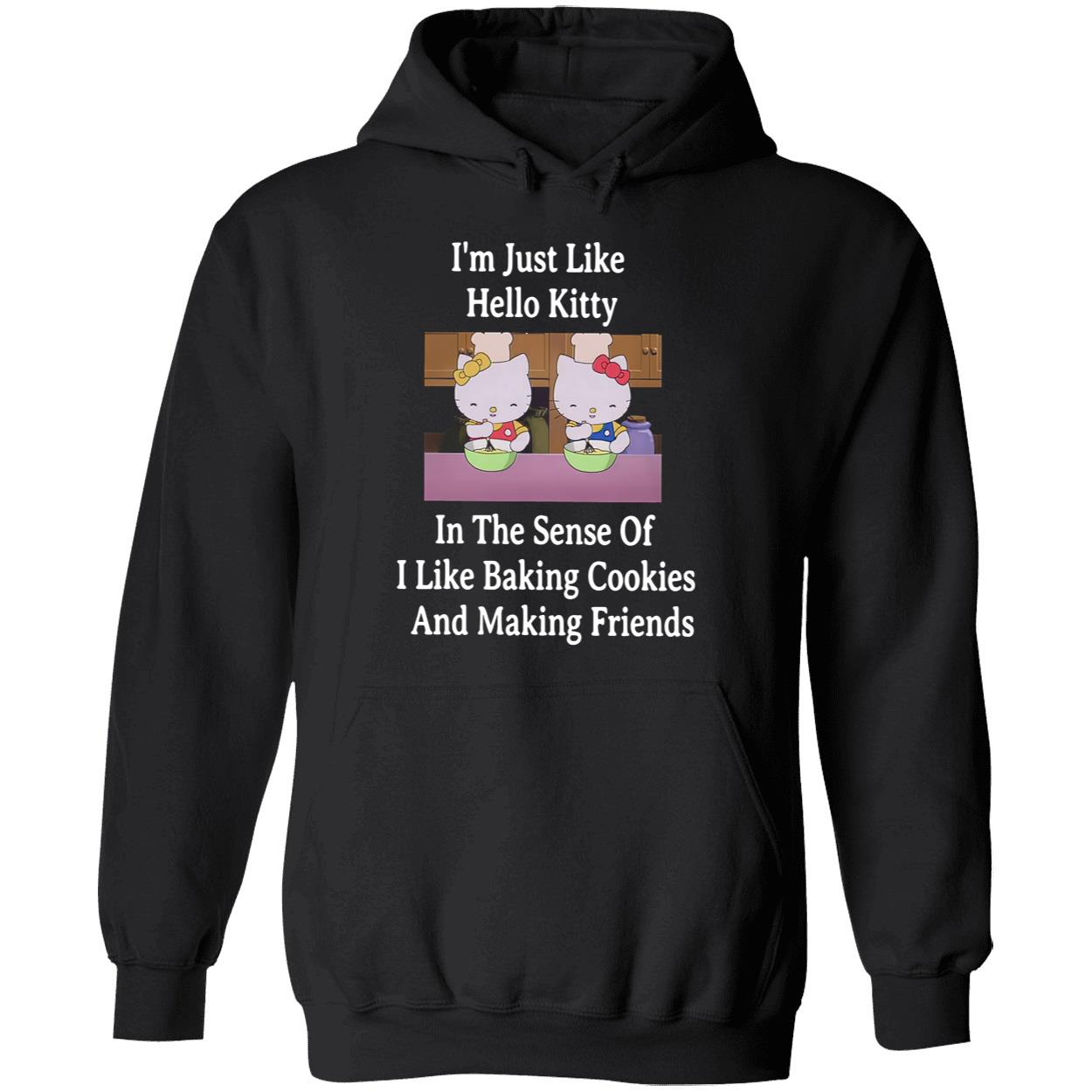 I’M Just Like Hello Kitty In The Sense Of I Like Baking Cookies Shirt I’M Just Like Hello Kitty In The Sense Of I Like Baking Cookies Shirt