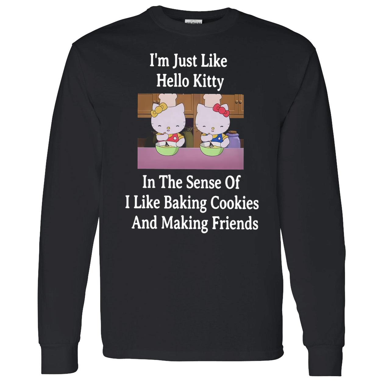 I’M Just Like Hello Kitty In The Sense Of I Like Baking Cookies Shirt I’M Just Like Hello Kitty In The Sense Of I Like Baking Cookies Shirt