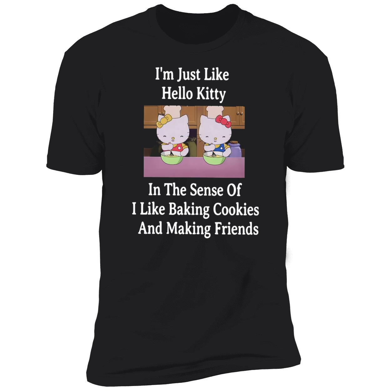 I’M Just Like Hello Kitty In The Sense Of I Like Baking Cookies Shirt I’M Just Like Hello Kitty In The Sense Of I Like Baking Cookies Shirt