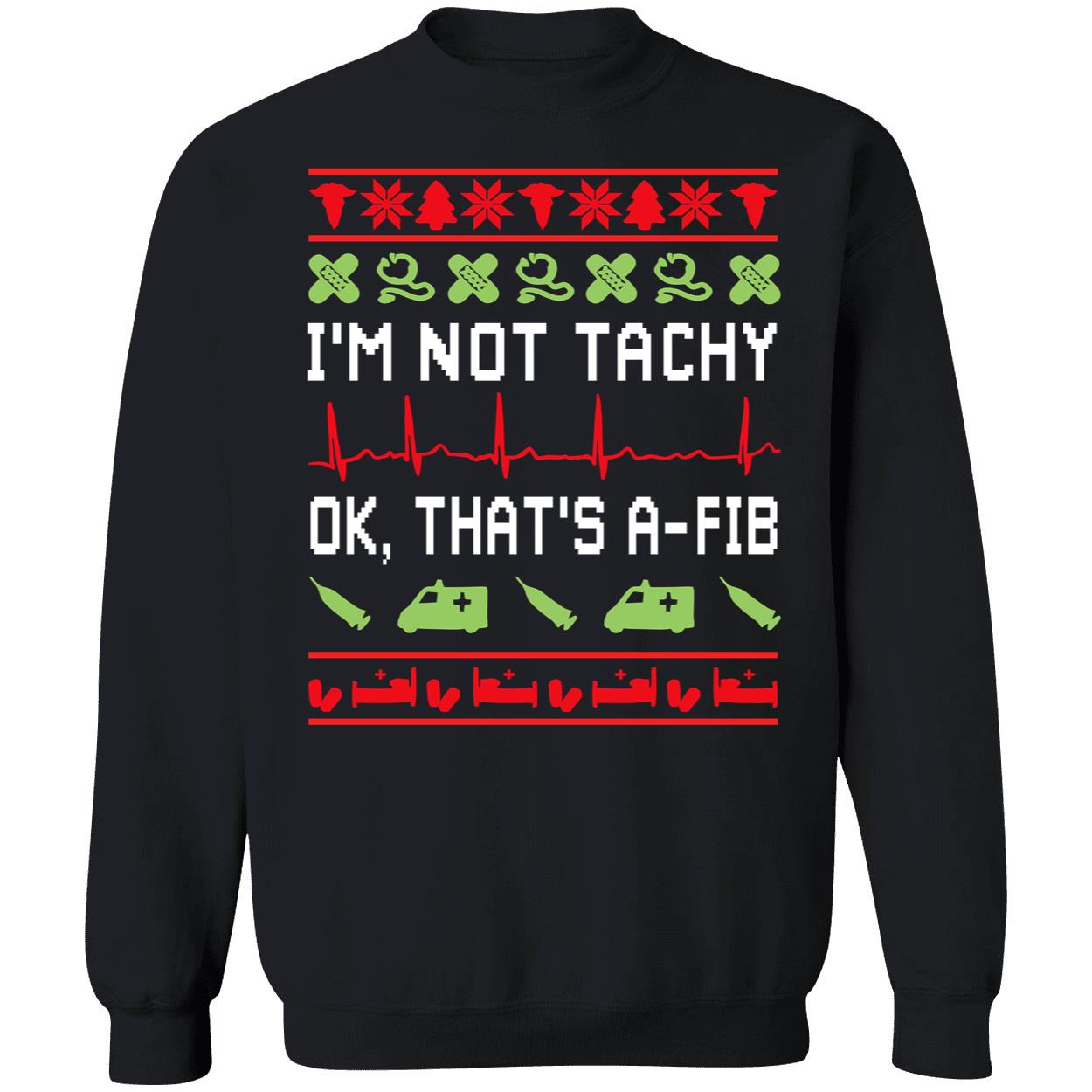 I’M Not Tachy Ok That’S A Fib Christmas Sweatshirt I’M Not Tachy Ok That’S A Fib Christmas Sweatshirt