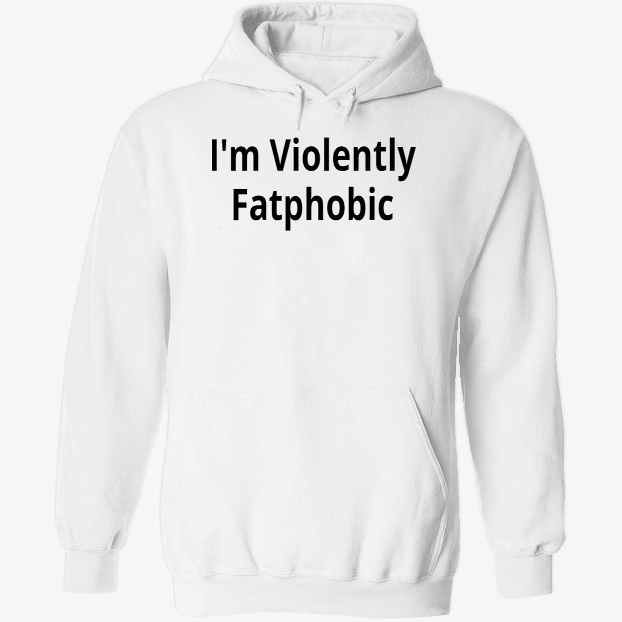 I’M Violently Fatphobic Shirt I’M Violently Fatphobic Shirt
