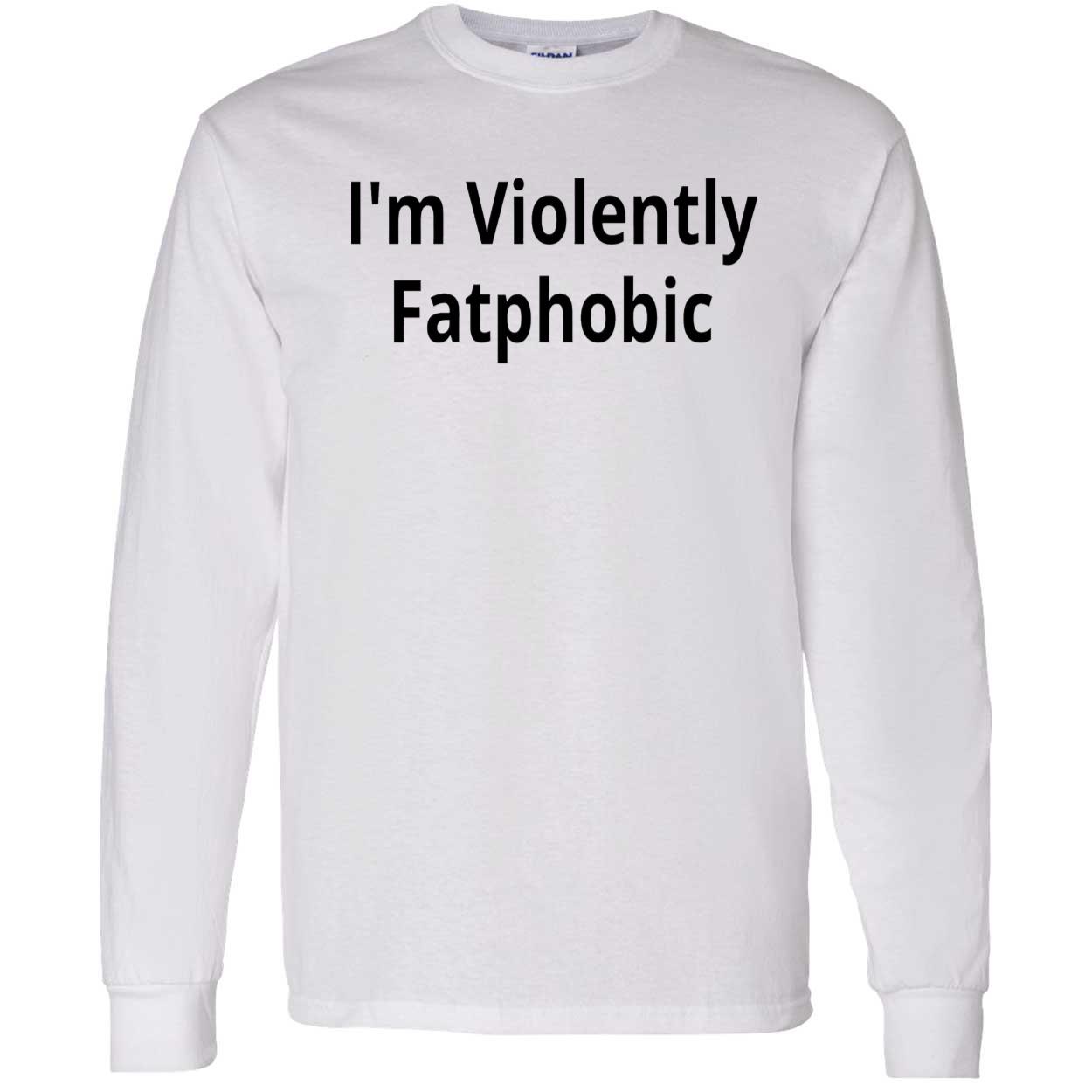 I’M Violently Fatphobic Shirt I’M Violently Fatphobic Shirt