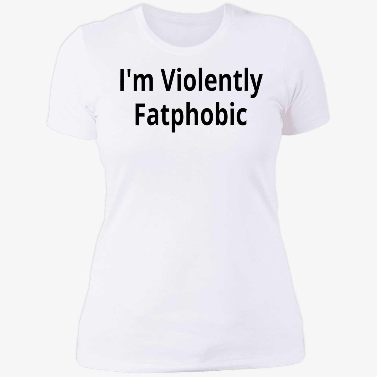 I’M Violently Fatphobic Shirt I’M Violently Fatphobic Shirt
