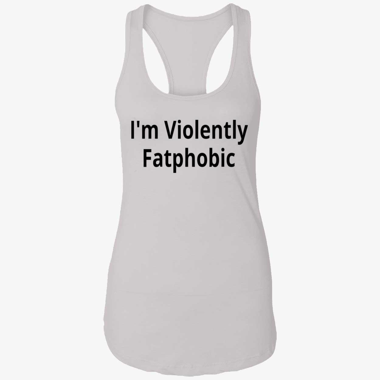 I’M Violently Fatphobic Shirt I’M Violently Fatphobic Shirt