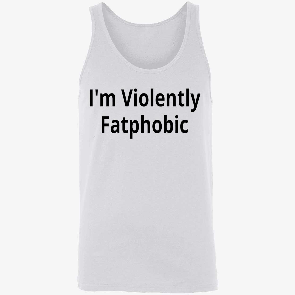 I’M Violently Fatphobic Shirt I’M Violently Fatphobic Shirt