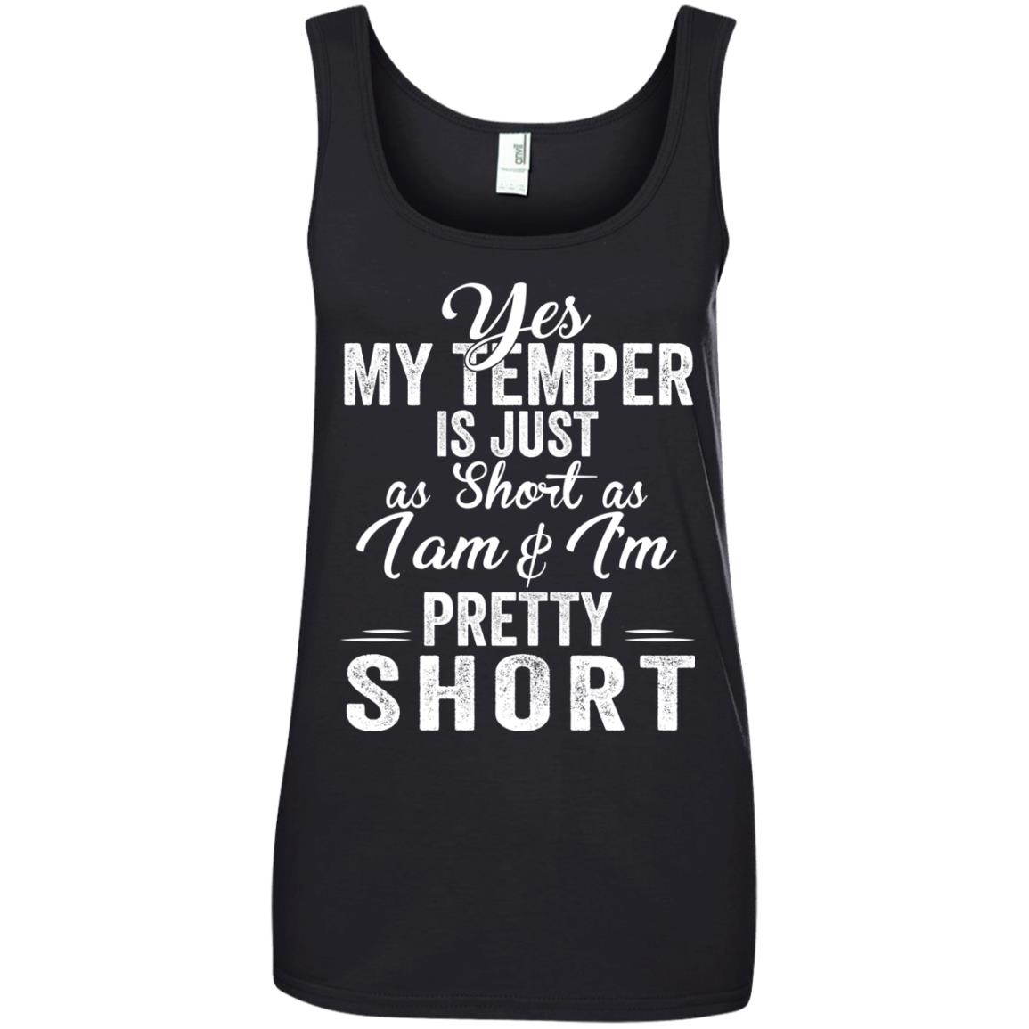 Yes My Temper Is Just As Short As I Am And I’M Pretty Short Shirt Yes My Temper Is Just As Short As I Am And I’M Pretty Short Shirt