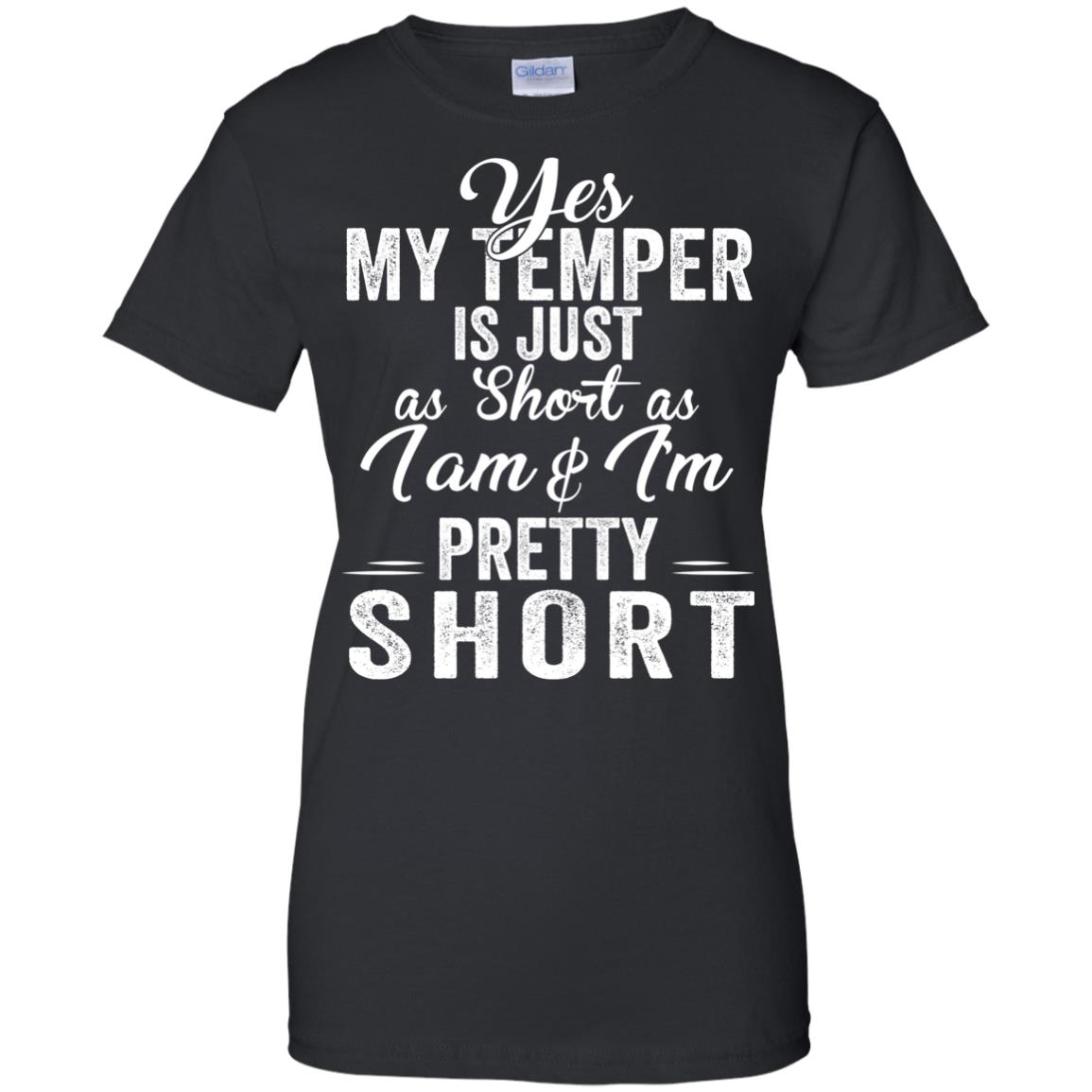 Yes My Temper Is Just As Short As I Am And I’M Pretty Short Shirt Yes My Temper Is Just As Short As I Am And I’M Pretty Short Shirt