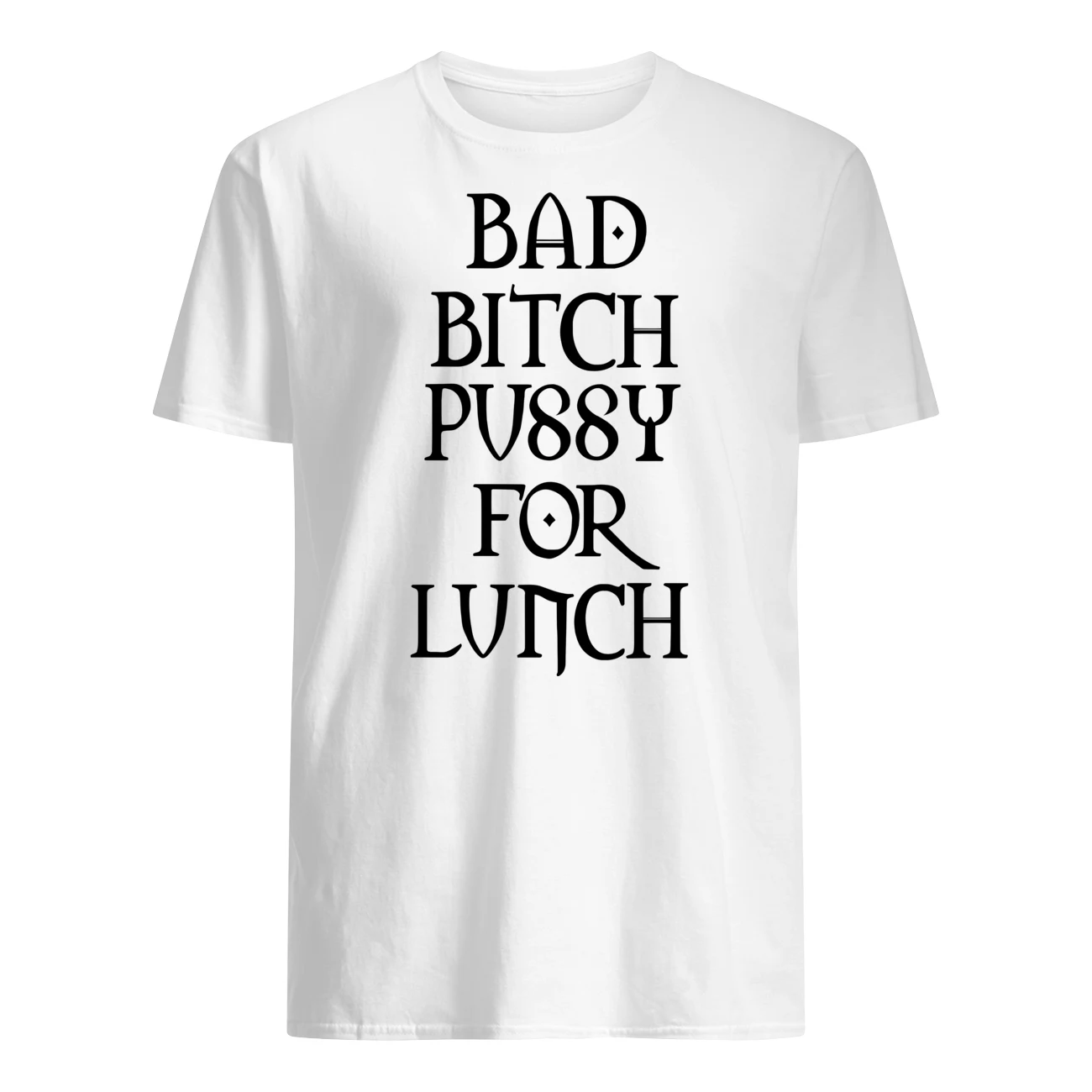 Bad B*Tch P*Ssy For Lunch Shirt Bad B*Tch P*Ssy For Lunch Shirt