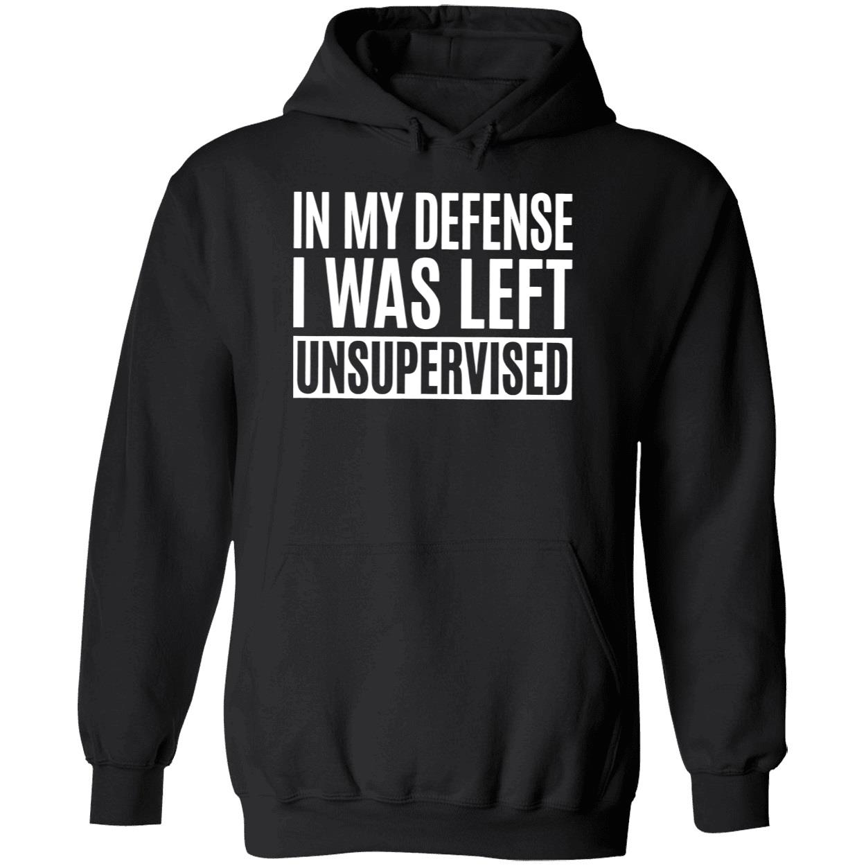 In My Defense I Was Left Unsupervised Shirt In My Defense I Was Left Unsupervised Shirt