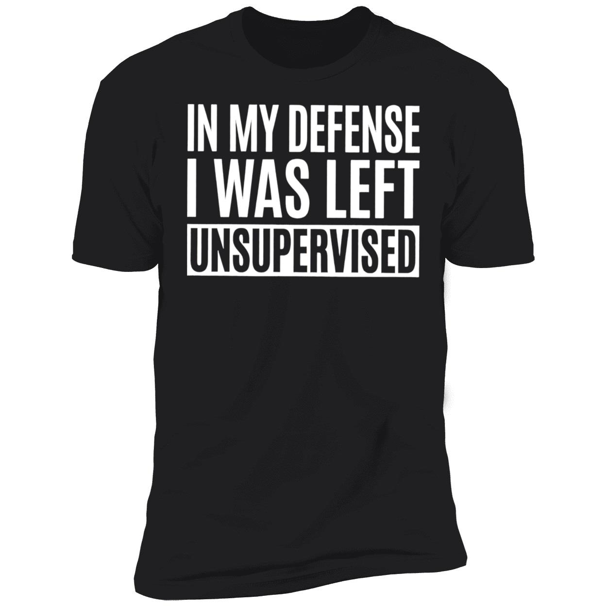 In My Defense I Was Left Unsupervised Shirt In My Defense I Was Left Unsupervised Shirt