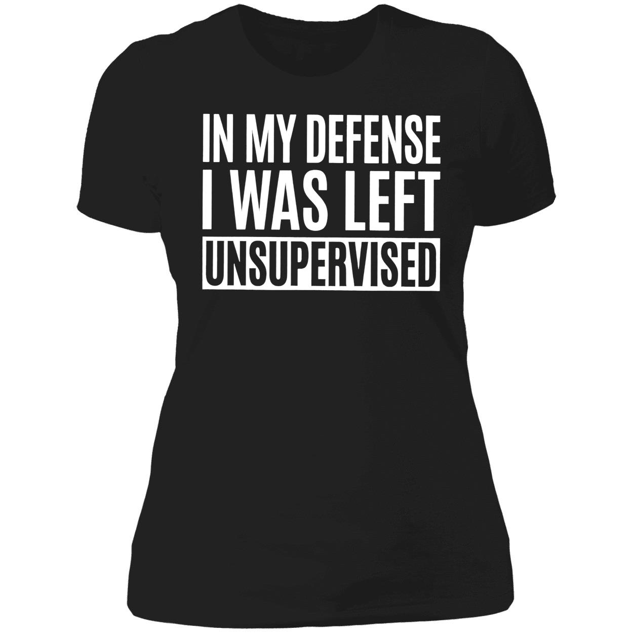 In My Defense I Was Left Unsupervised Shirt In My Defense I Was Left Unsupervised Shirt