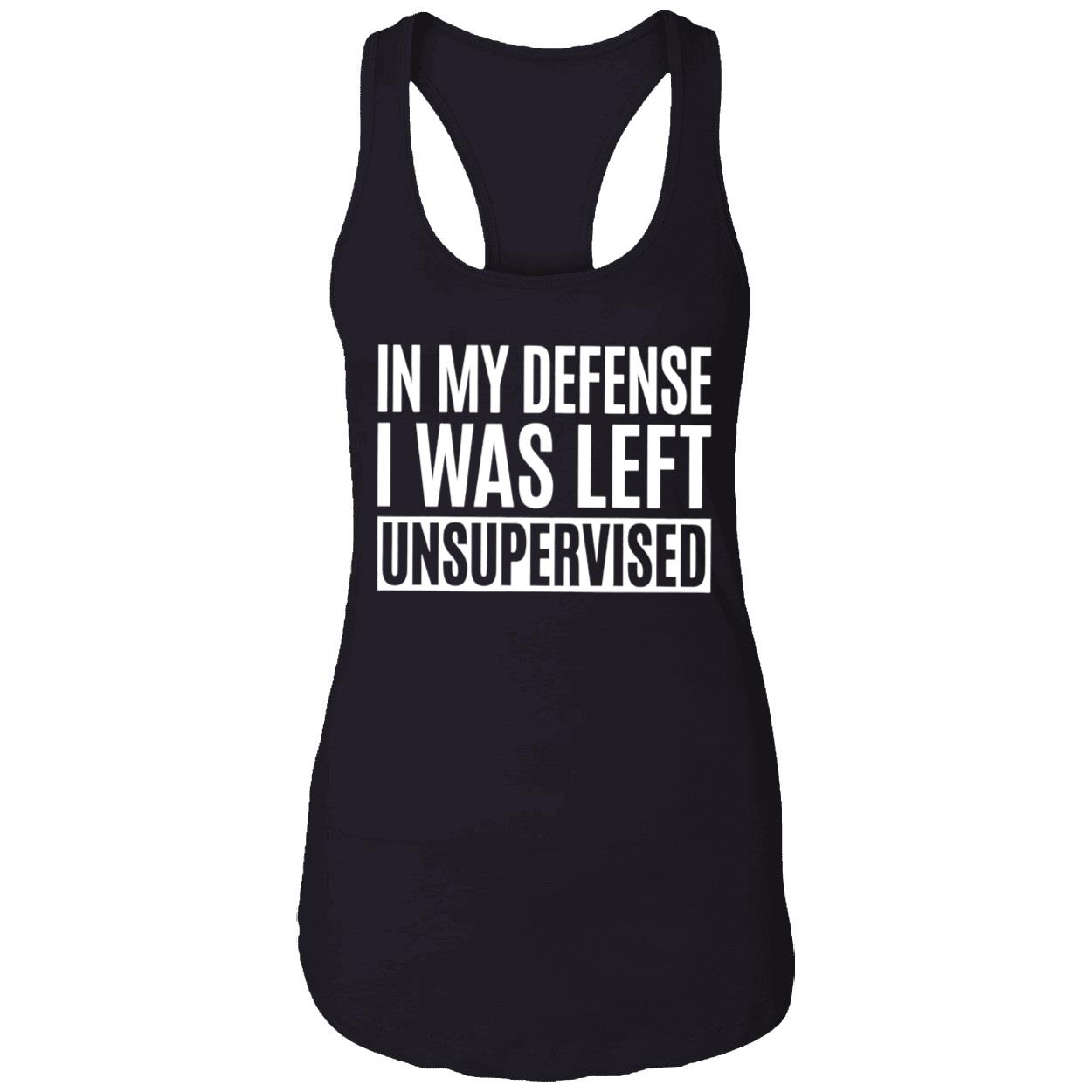 In My Defense I Was Left Unsupervised Shirt In My Defense I Was Left Unsupervised Shirt