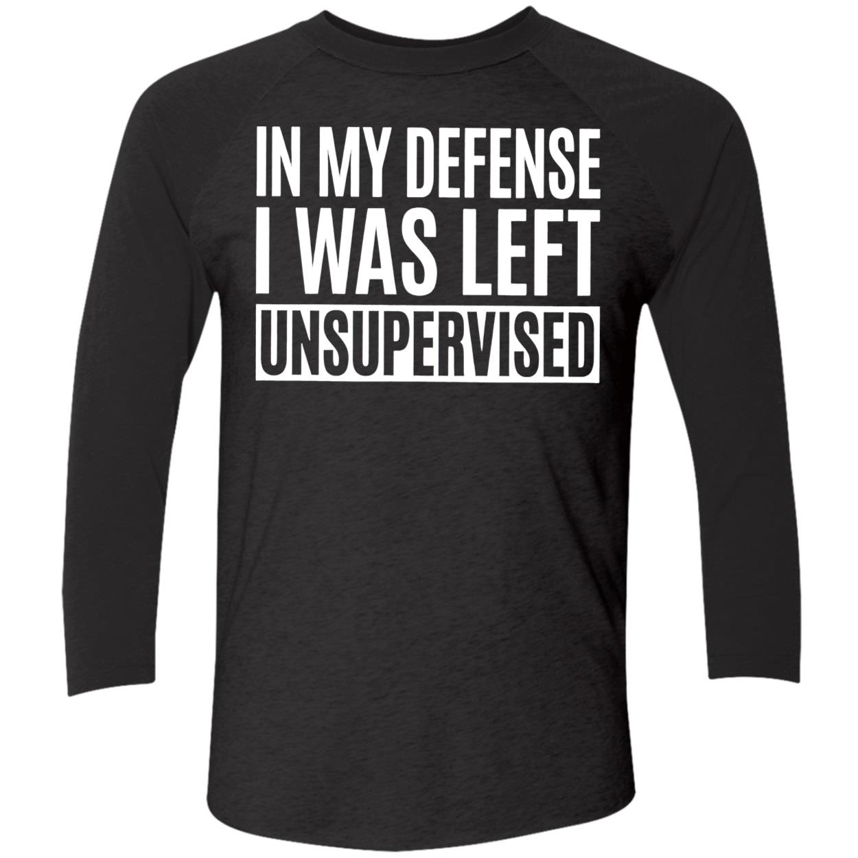 In My Defense I Was Left Unsupervised Shirt In My Defense I Was Left Unsupervised Shirt