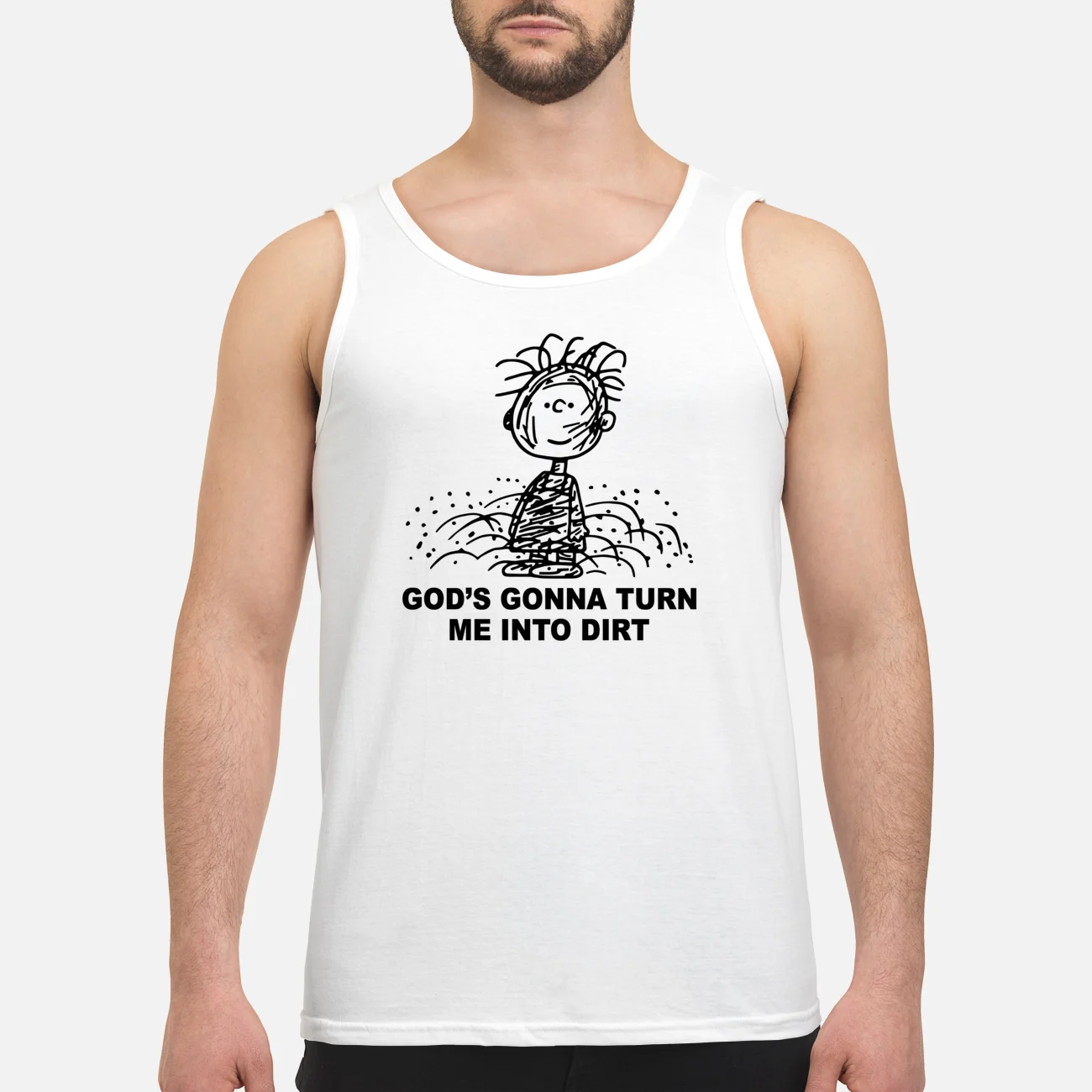 God’S Gonna Turn Me Into Dirt Shirt God’S Gonna Turn Me Into Dirt Shirt