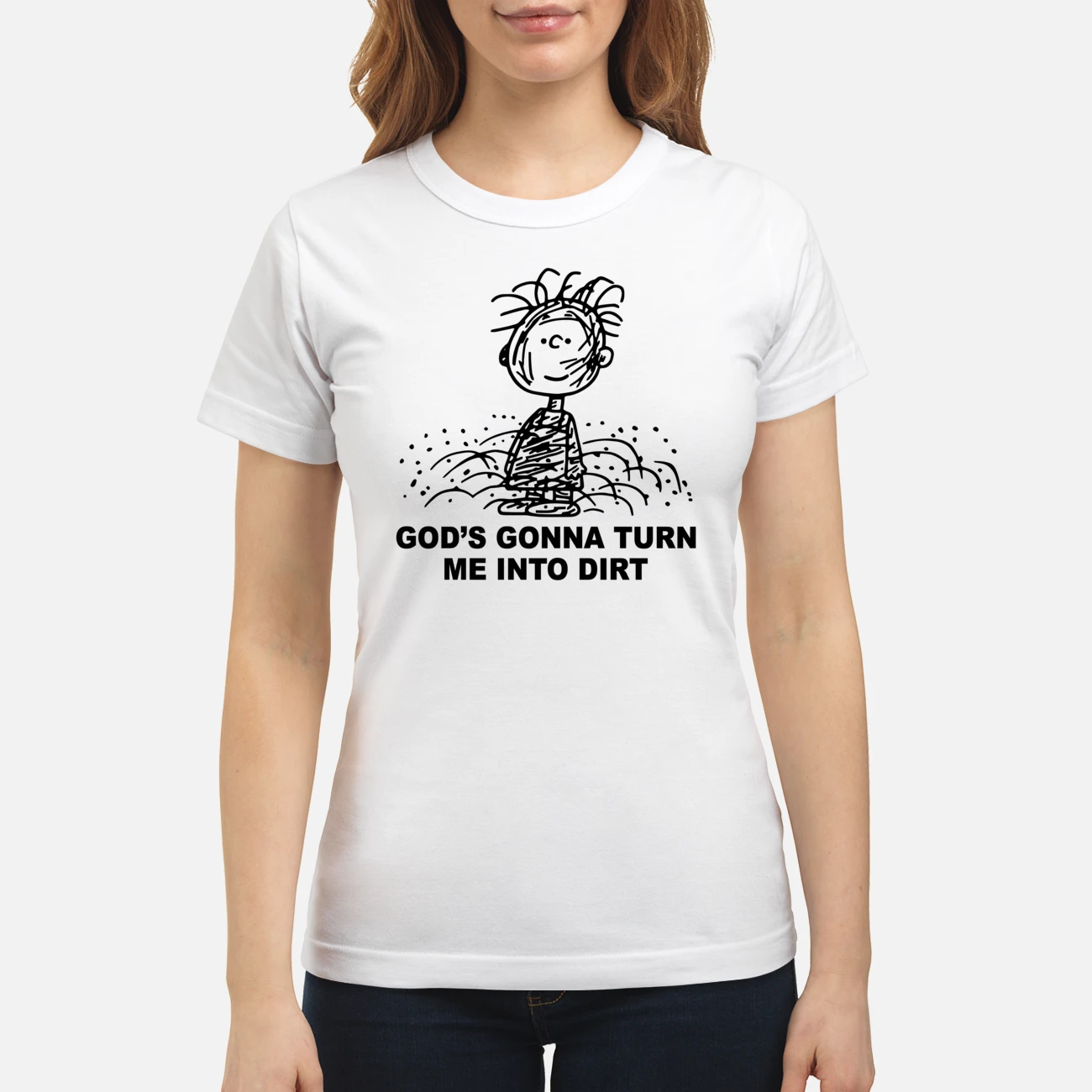 God’S Gonna Turn Me Into Dirt Shirt God’S Gonna Turn Me Into Dirt Shirt