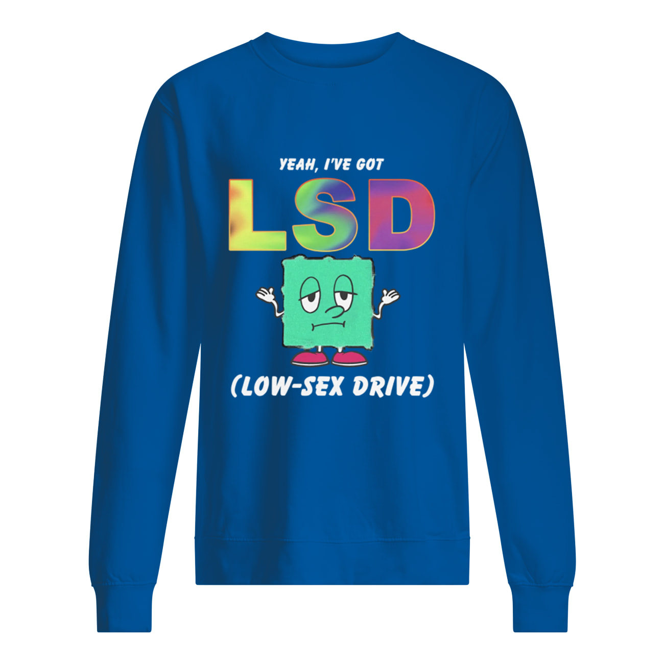 Yeah I’Ve Got Lsd Low S*X Drive Shirt Yeah I’Ve Got Lsd Low S*X Drive Shirt