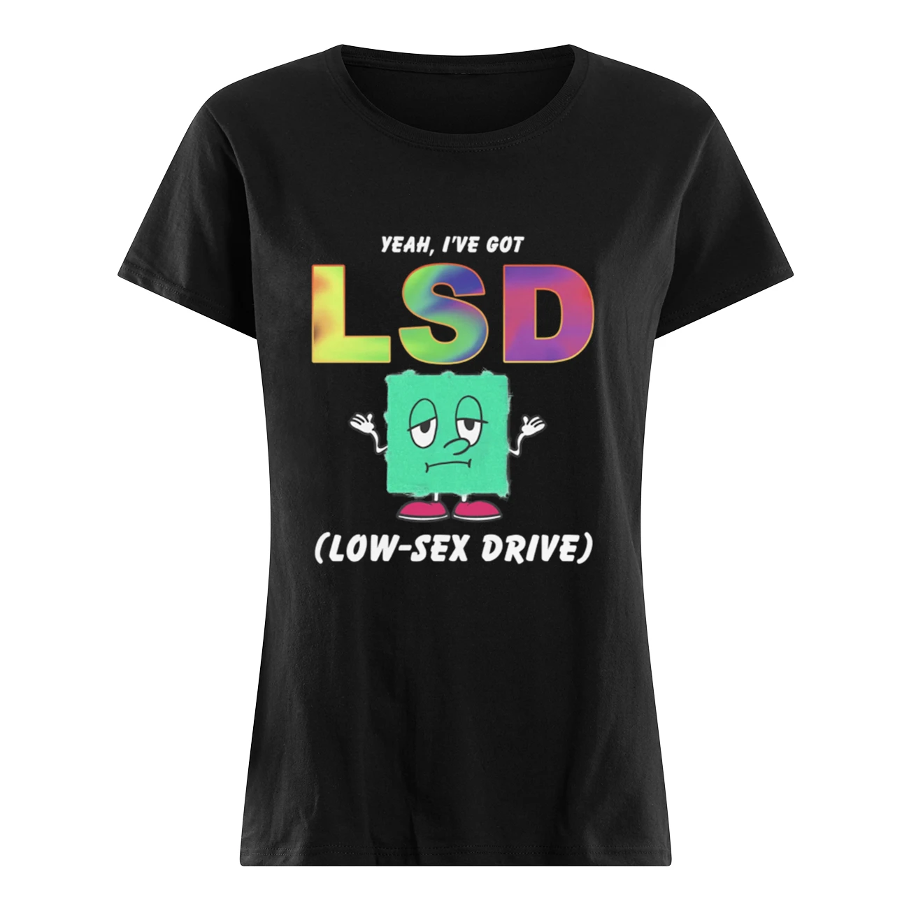 Yeah I’Ve Got Lsd Low S*X Drive Shirt Yeah I’Ve Got Lsd Low S*X Drive Shirt