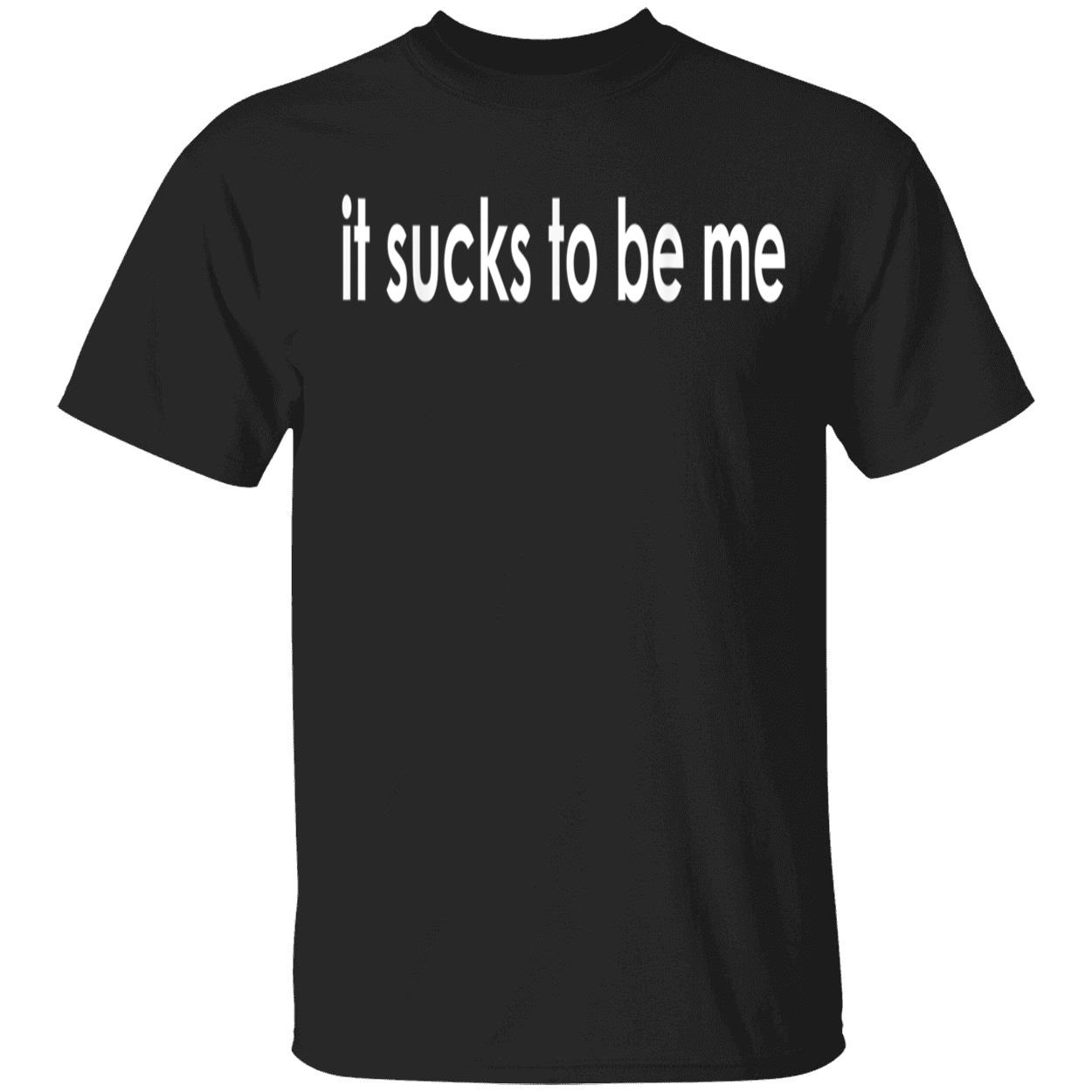 It’S S*Cks To Be Me Shirt It’S S*Cks To Be Me Shirt