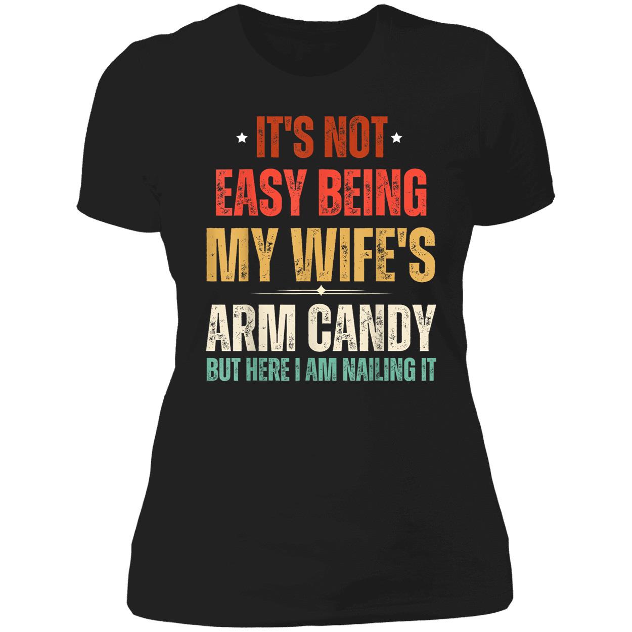 It’S Not Easy Being My Wife’S Arm Candy But Here I Am Nailing It Shirt It’S Not Easy Being My Wife’S Arm Candy But Here I Am Nailing It Shirt