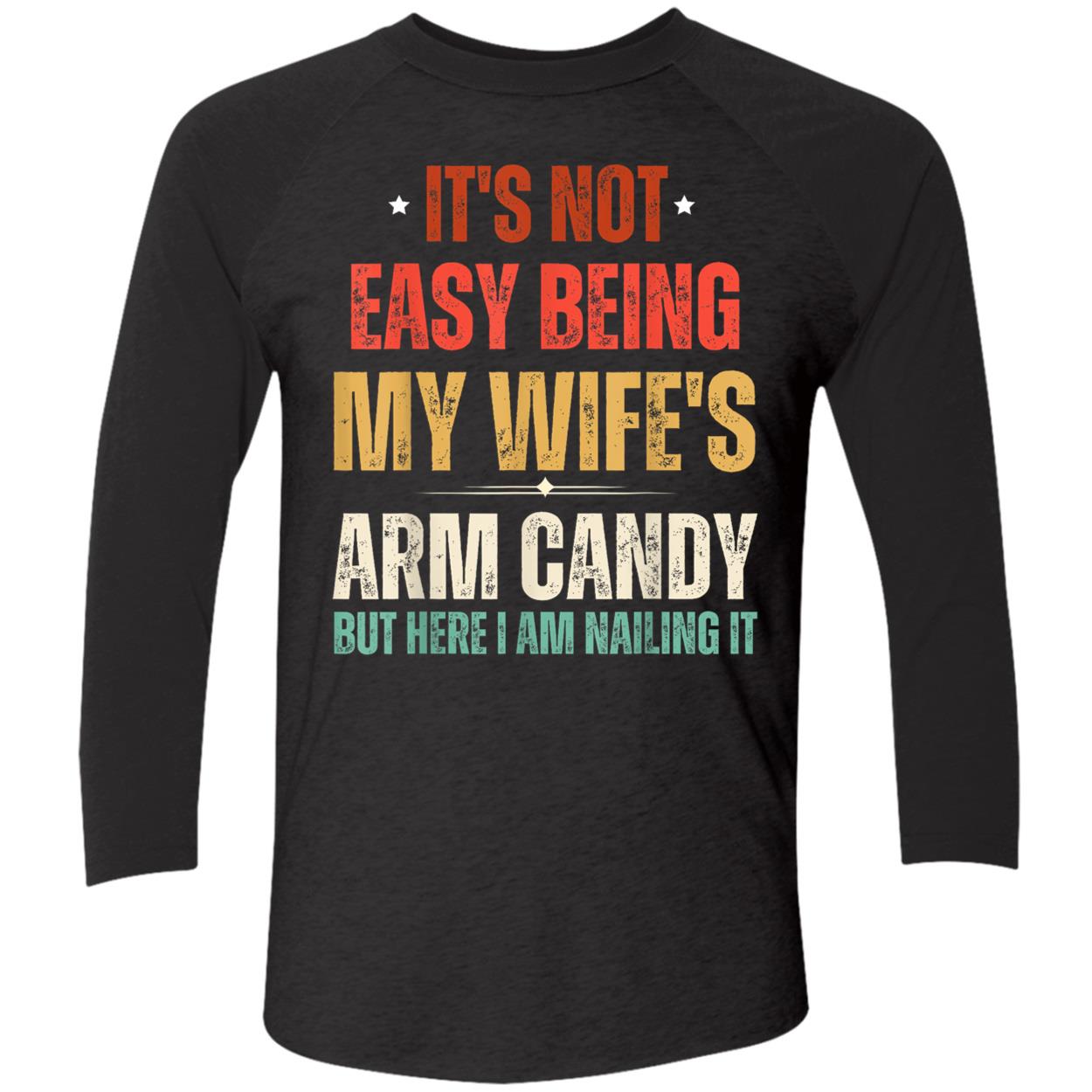 It’S Not Easy Being My Wife’S Arm Candy But Here I Am Nailing It Shirt It’S Not Easy Being My Wife’S Arm Candy But Here I Am Nailing It Shirt