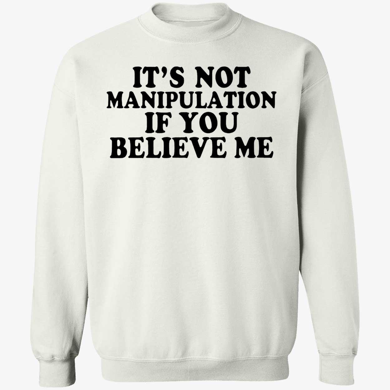 It’S Not Manipulation If You Believe Me Shirt It’S Not Manipulation If You Believe Me Shirt