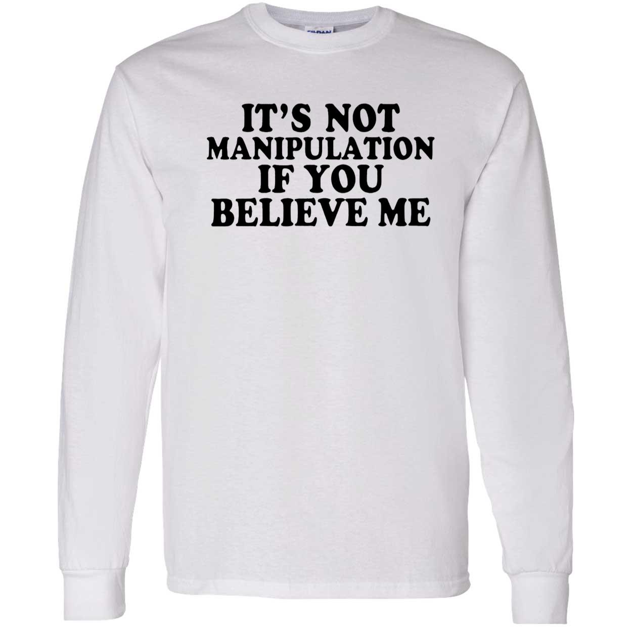 It’S Not Manipulation If You Believe Me Shirt It’S Not Manipulation If You Believe Me Shirt
