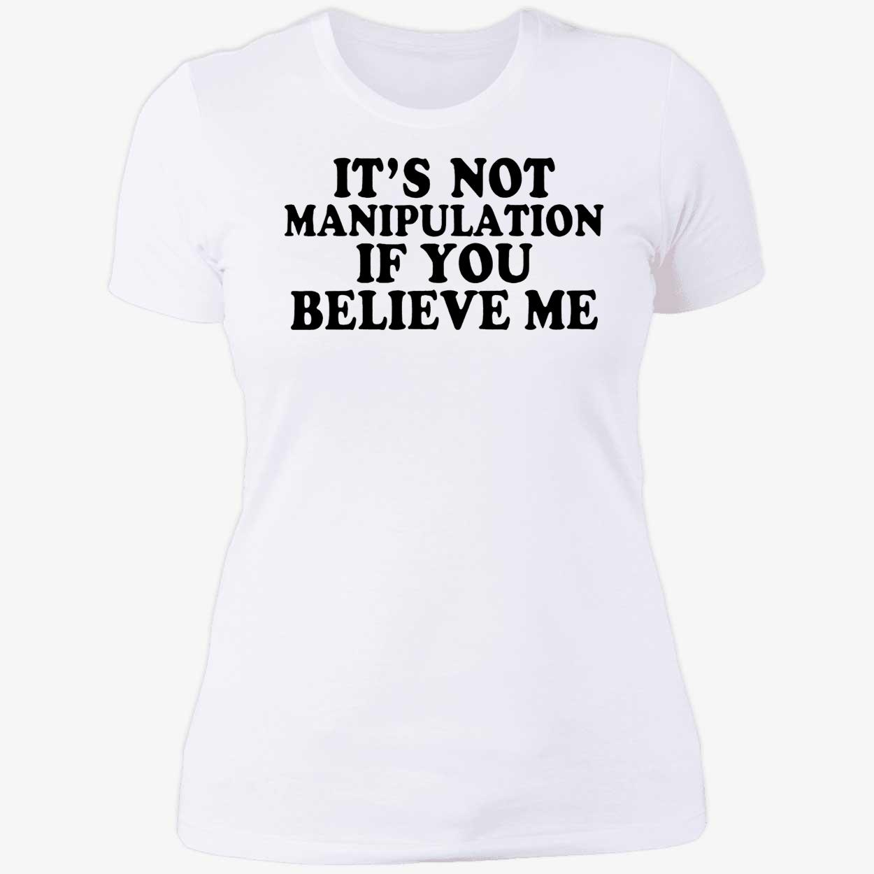 It’S Not Manipulation If You Believe Me Shirt It’S Not Manipulation If You Believe Me Shirt