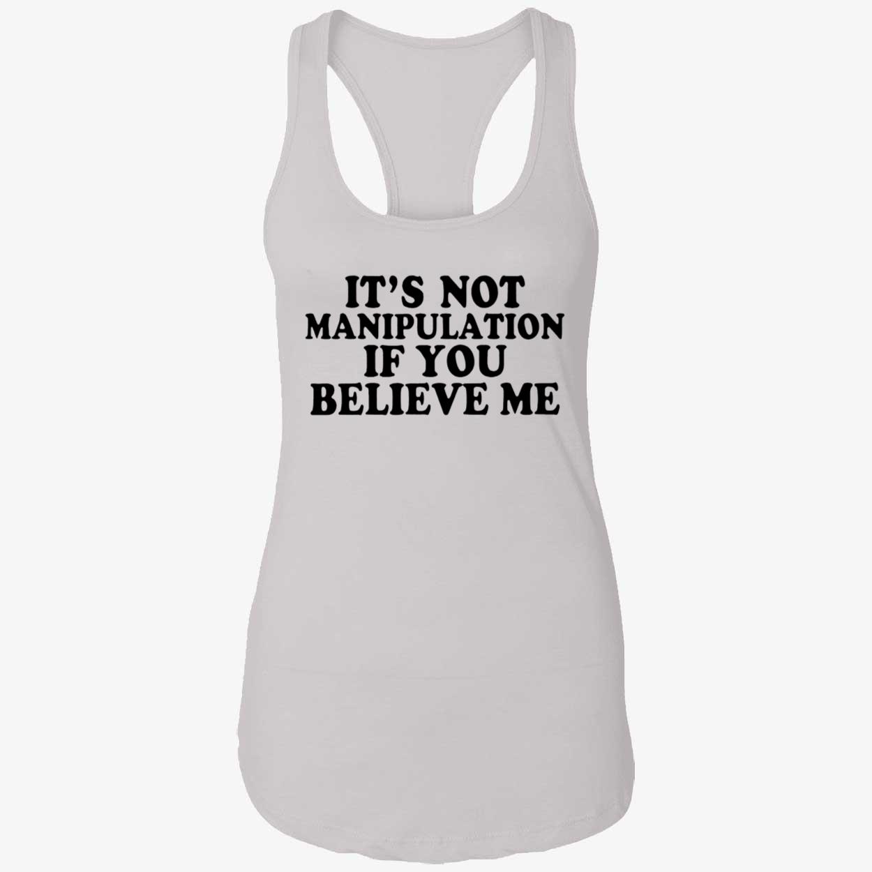It’S Not Manipulation If You Believe Me Shirt It’S Not Manipulation If You Believe Me Shirt