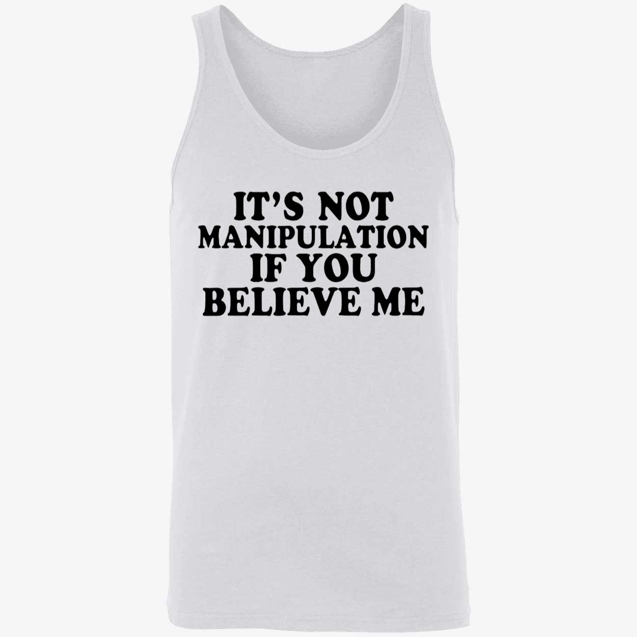 It’S Not Manipulation If You Believe Me Shirt It’S Not Manipulation If You Believe Me Shirt