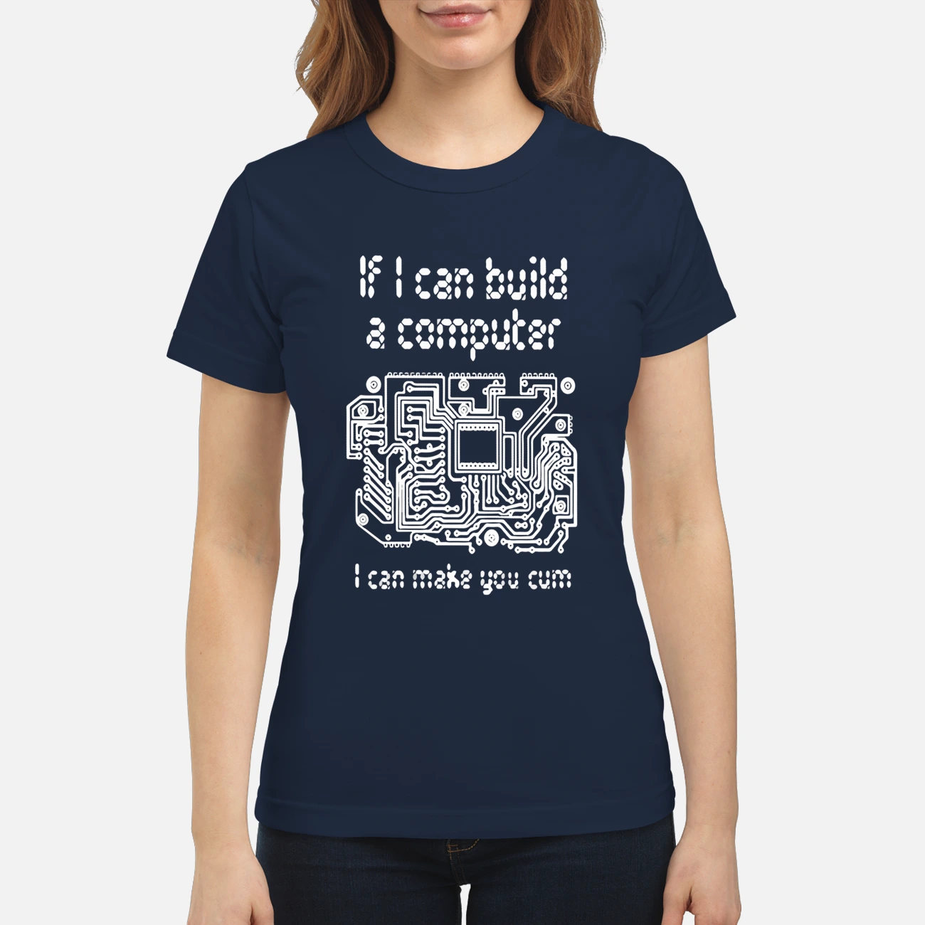 If I Can Build A Computer I Can Make You C*M Shirt If I Can Build A Computer I Can Make You C*M Shirt