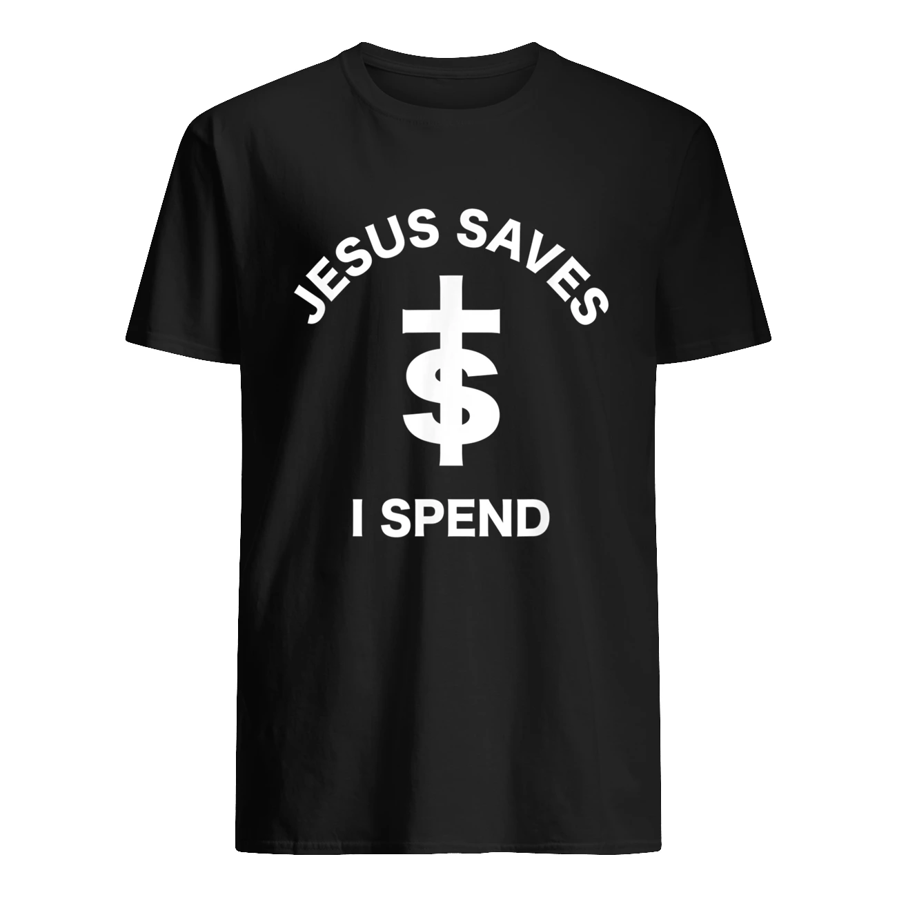 Jesus Saves I Spend T-Shirt Jesus Saves I Spend T-Shirt