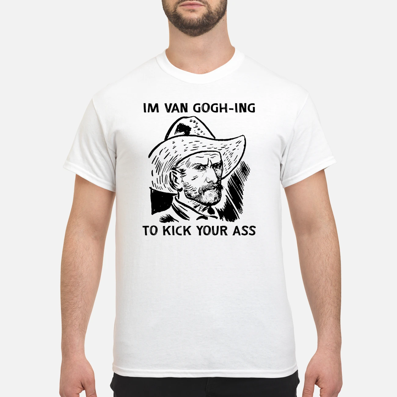 I’M Van Gogh-Ing To Kick Your A*S Shirt I’M Van Gogh-Ing To Kick Your A*S Shirt