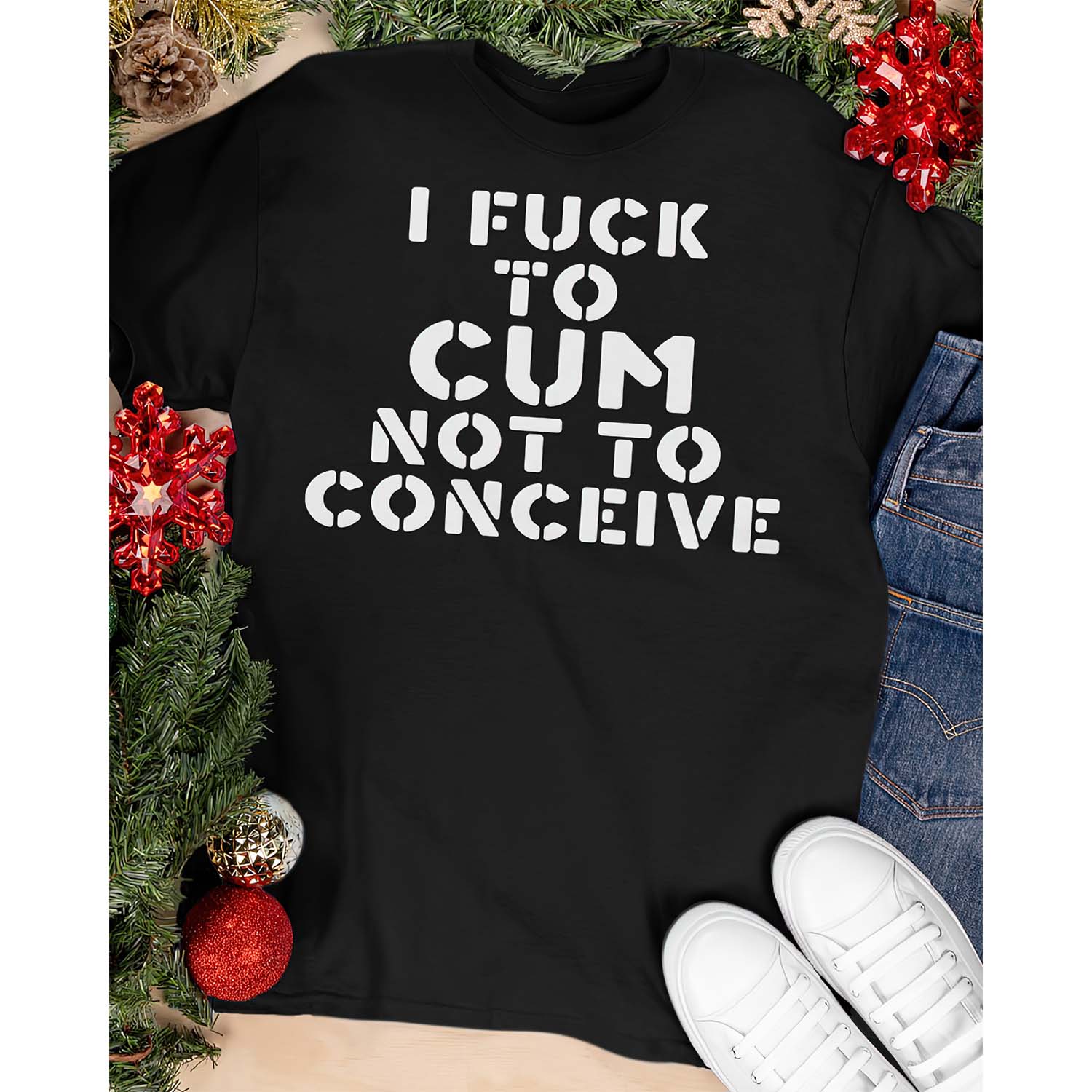 I F*Ck To C*M Not To Conceive Shirt