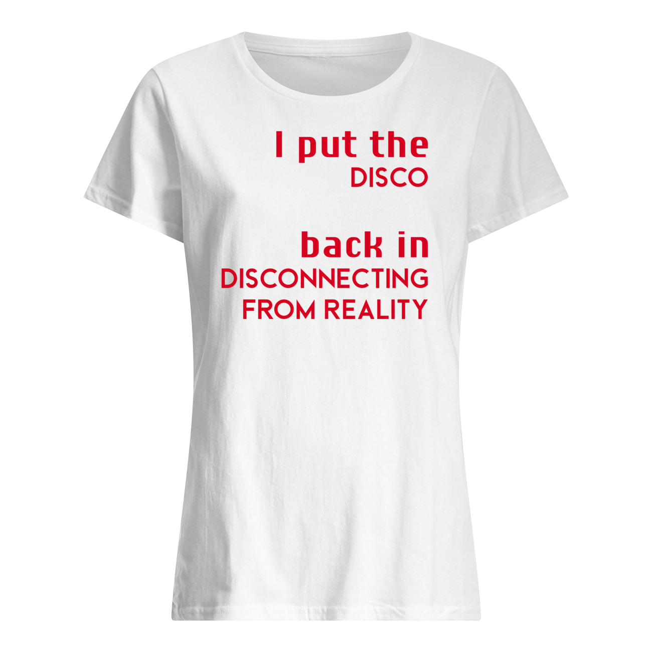 I Put The Disco Back In Disconnecting From Reality Shirt I Put The Disco Back In Disconnecting From Reality Shirt