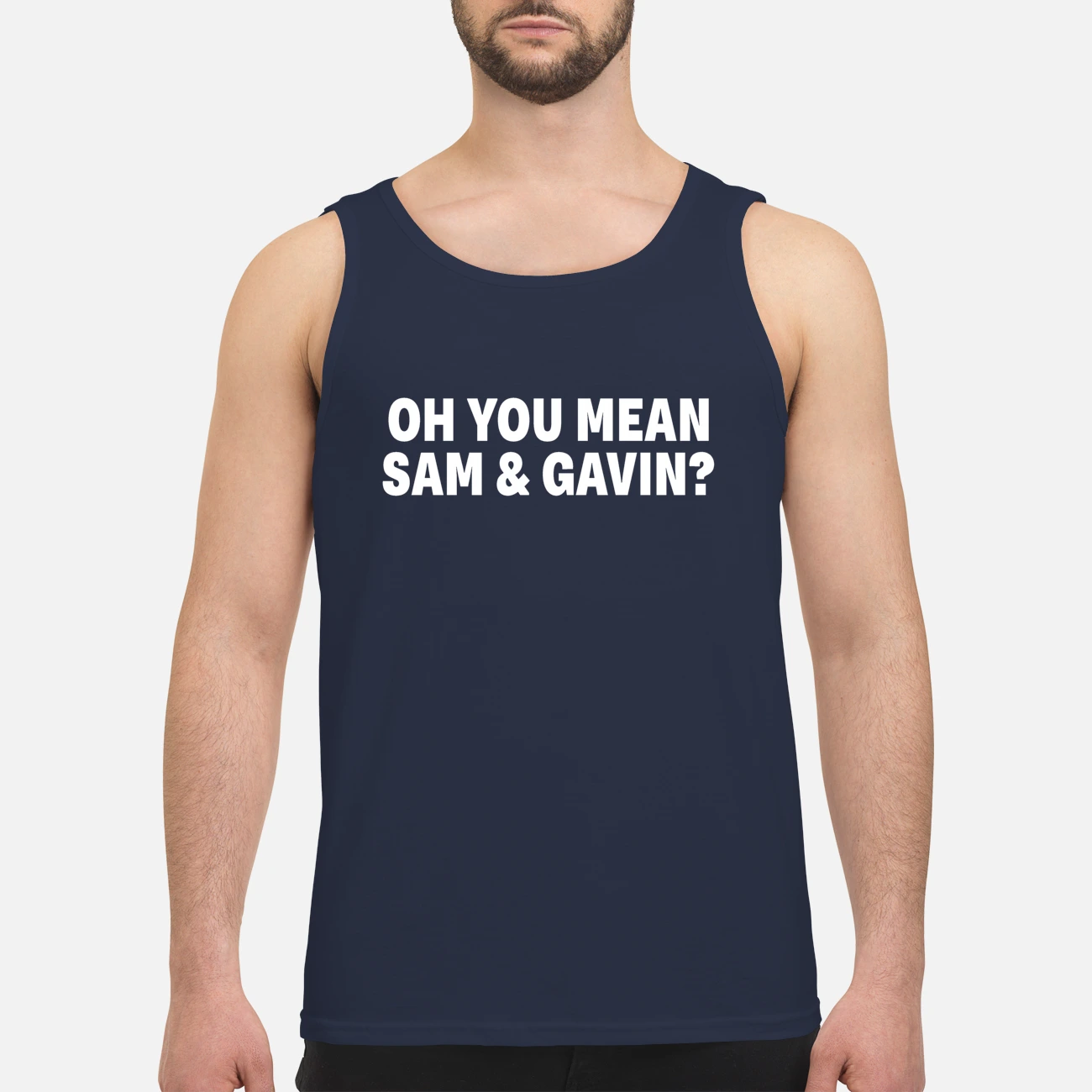 Oh You Mean Sam And Gavin Shirt Oh You Mean Sam And Gavin Shirt