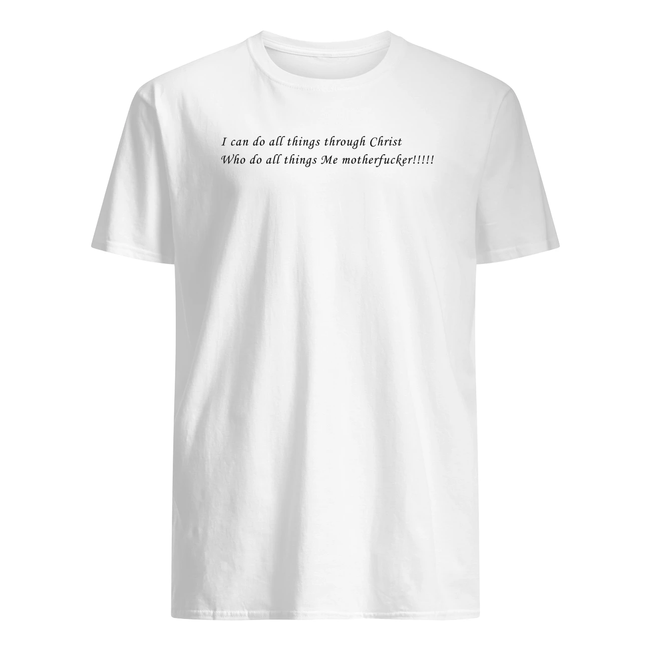 I Can Do All Things Through Christ Who Do All Things Me Motherf*Cker Shirt I Can Do All Things Through Christ Who Do All Things Me Motherf*Cker Shirt