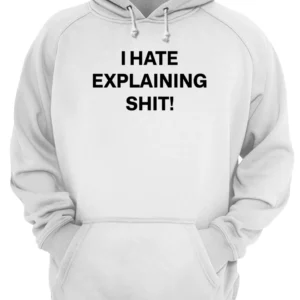 I Hate Explaining Sh*T Shirt 3 j9t8bciyqc3mlm26kcty 1.webp