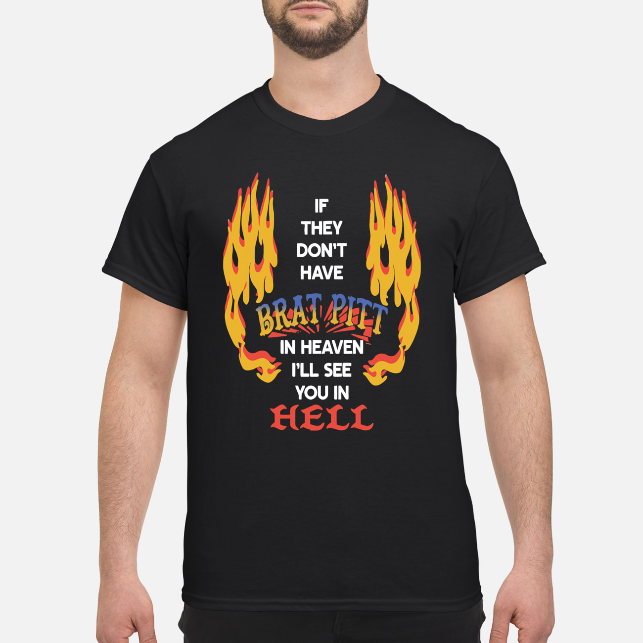 If They Don’T Have Brat Pitt In Heaven I’Ll See You In Hell Shirt If They Don’T Have Brat Pitt In Heaven I’Ll See You In Hell Shirt