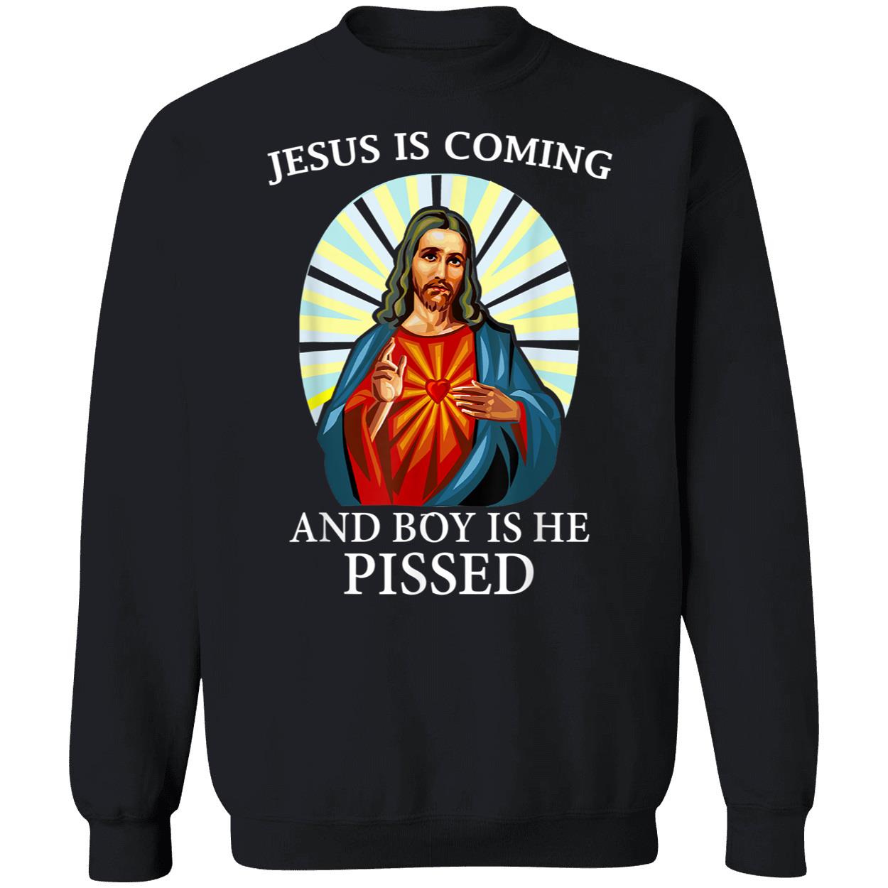 Jesus Is Coming And Boy Is He Pissed Shirt Jesus Is Coming And Boy Is He Pissed Shirt