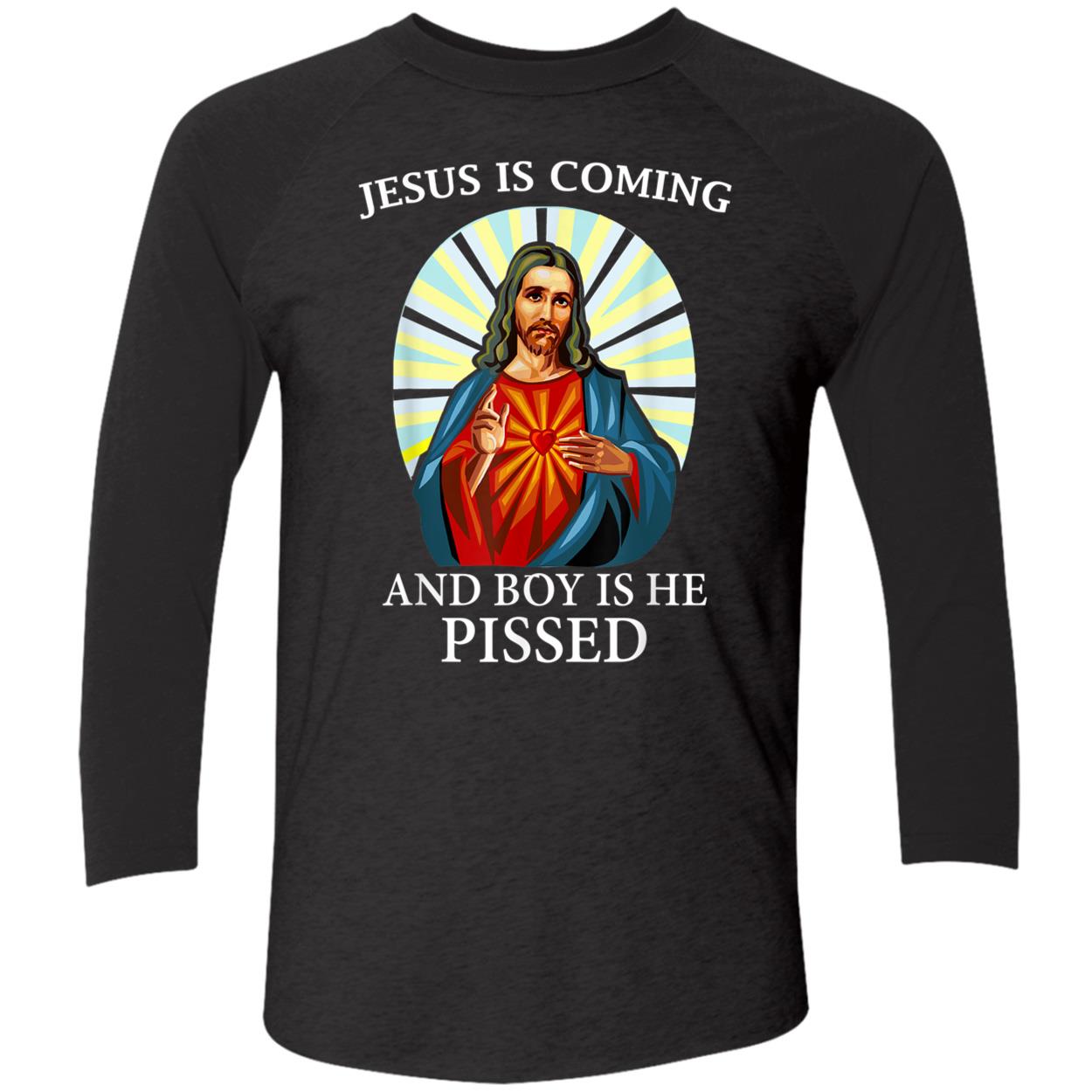 Jesus Is Coming And Boy Is He Pissed Shirt Jesus Is Coming And Boy Is He Pissed Shirt
