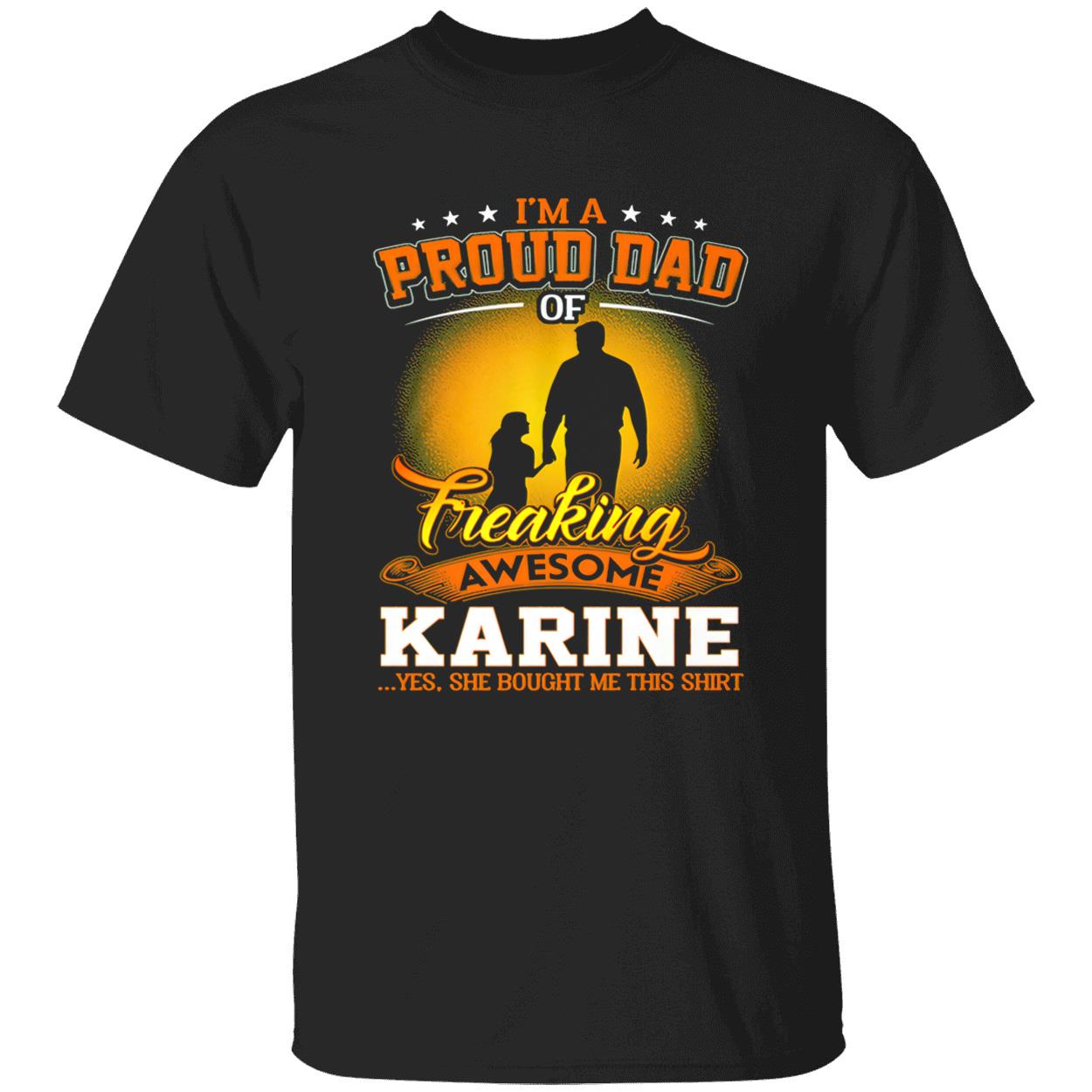 I’M A Proud Dad Of Freaking Awesome Karine Yes She Bought Me This Shirt I’M A Proud Dad Of Freaking Awesome Karine Yes She Bought Me This Shirt