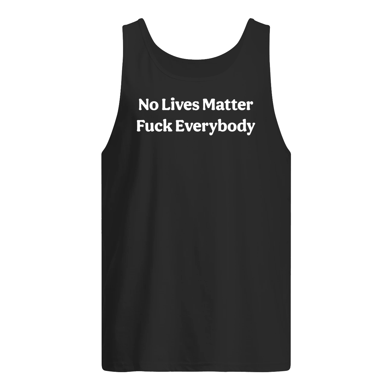 No Lives Matter F*Ck Everybody Shirt No Lives Matter F*Ck Everybody Shirt