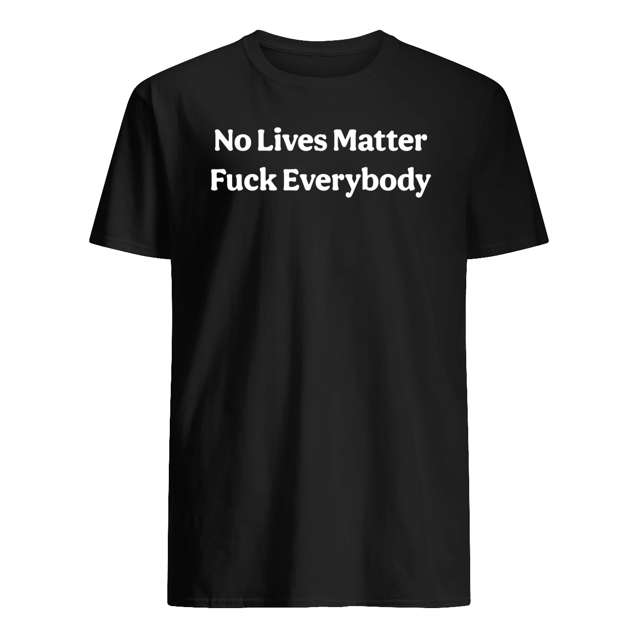 No Lives Matter F*Ck Everybody Shirt No Lives Matter F*Ck Everybody Shirt