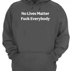 No Lives Matter F*Ck Everybody Shirt 1 jiiiwge3focyjddmwoag 3.webp