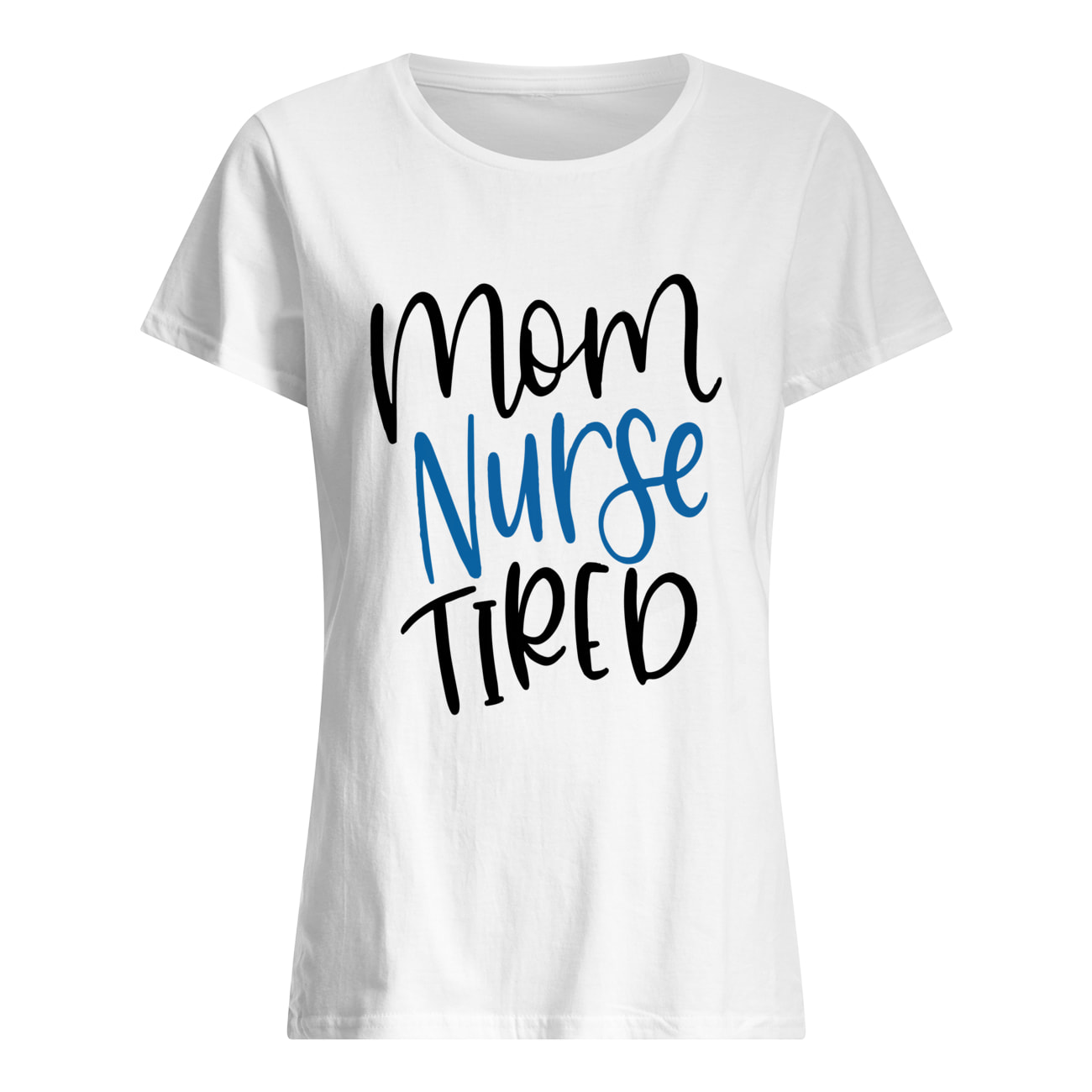 Mom Nurse Tired Shirt Mom Nurse Tired Shirt