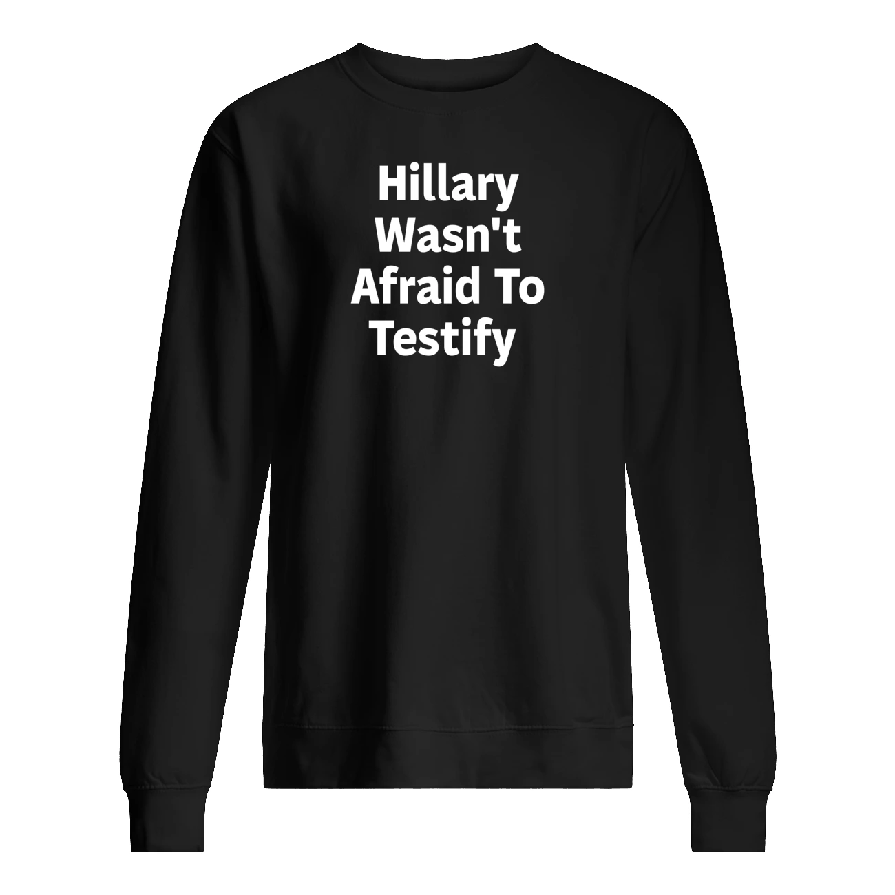 Hillary Wasn’T Afraid To Testify Shirt Hillary Wasn’T Afraid To Testify Shirt