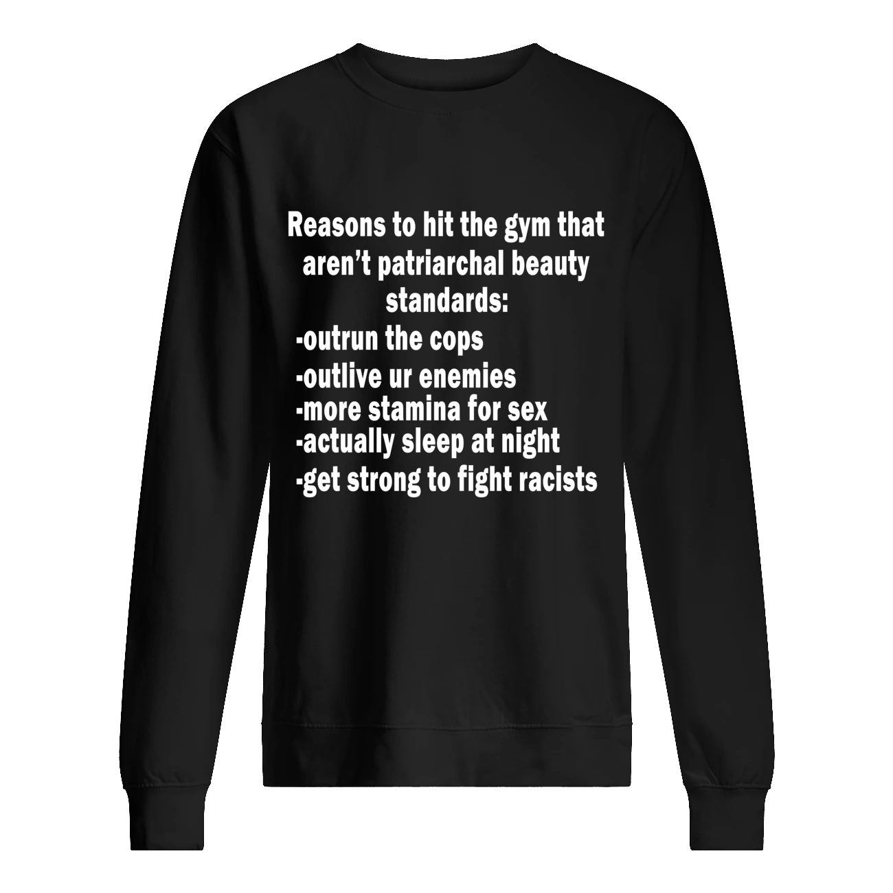 Reasons To Hit The Gym That Aren’T Patriarchal Beauty Standards Outrun The Cops Shirt Reasons To Hit The Gym That Aren’T Patriarchal Beauty Standards Outrun The Cops Shirt