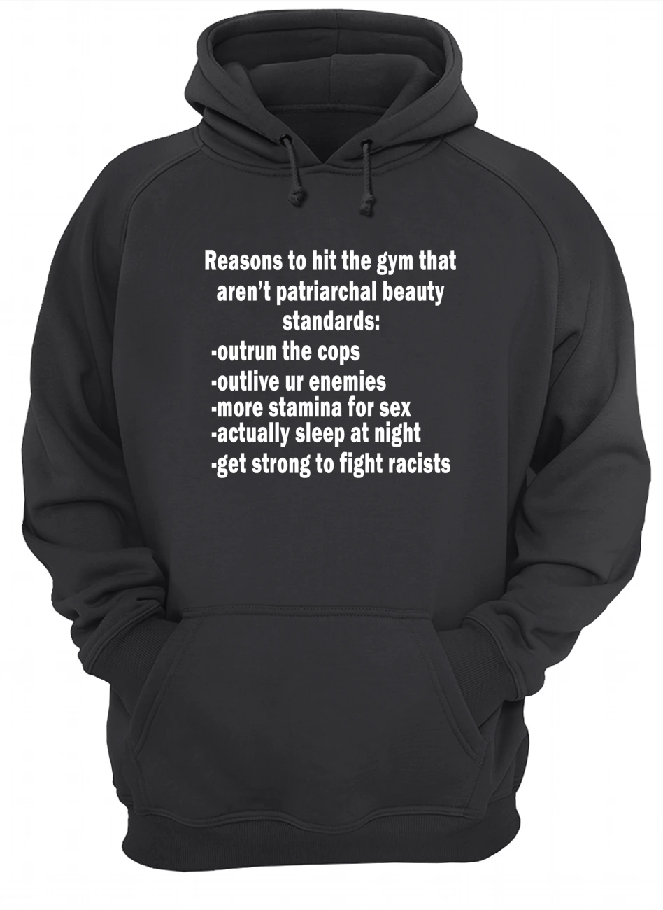 Reasons To Hit The Gym That Aren’T Patriarchal Beauty Standards Outrun The Cops Shirt Reasons To Hit The Gym That Aren’T Patriarchal Beauty Standards Outrun The Cops Shirt